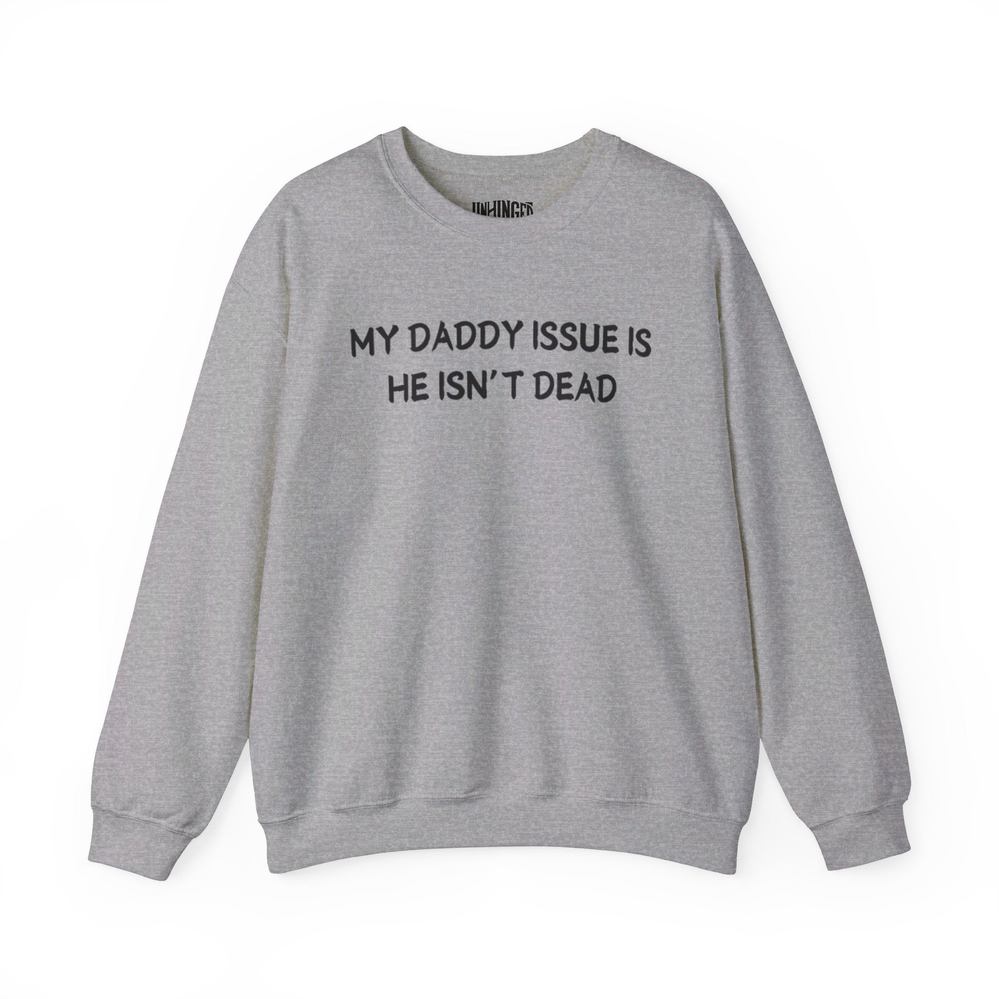 My Daddy Issue is He's Isn't Dead  Crewneck Sweatshirt