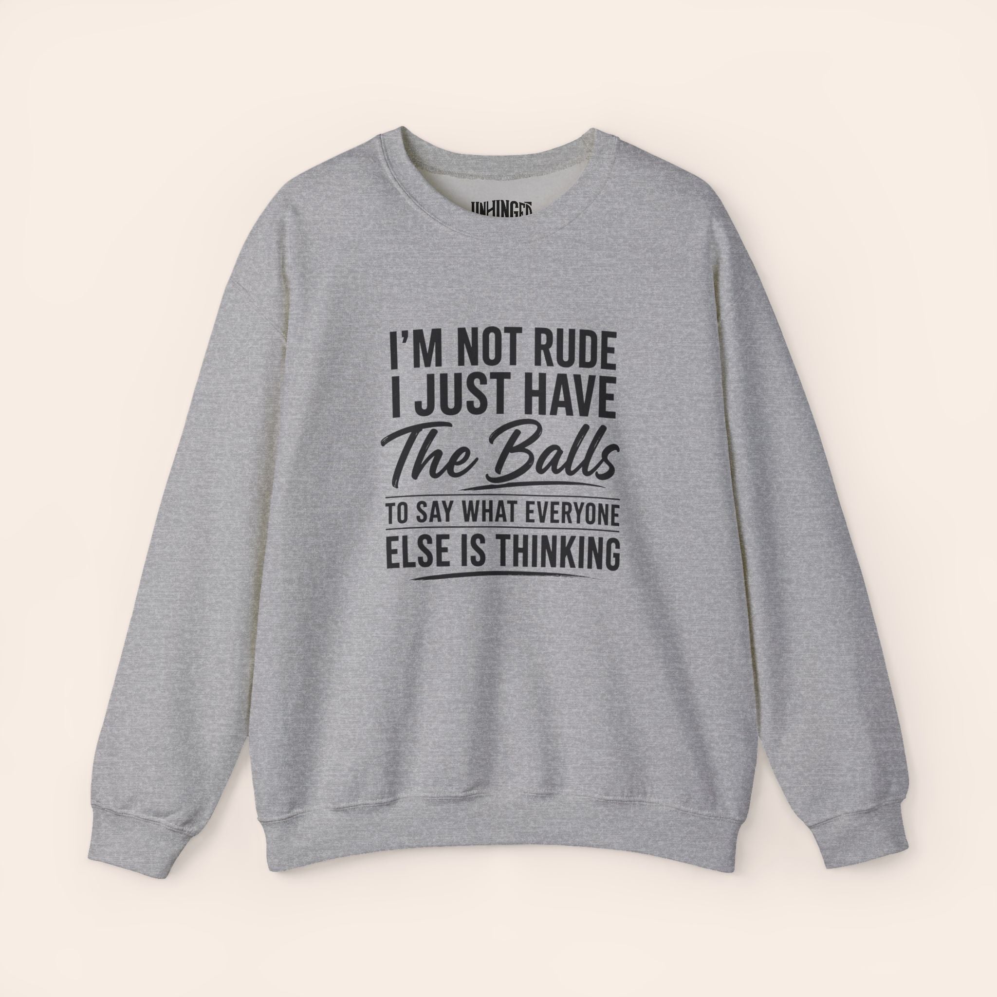 I'm Not Rude I Just Have The Balls To Say What Everyone Else Is Thinking Sweatshirt