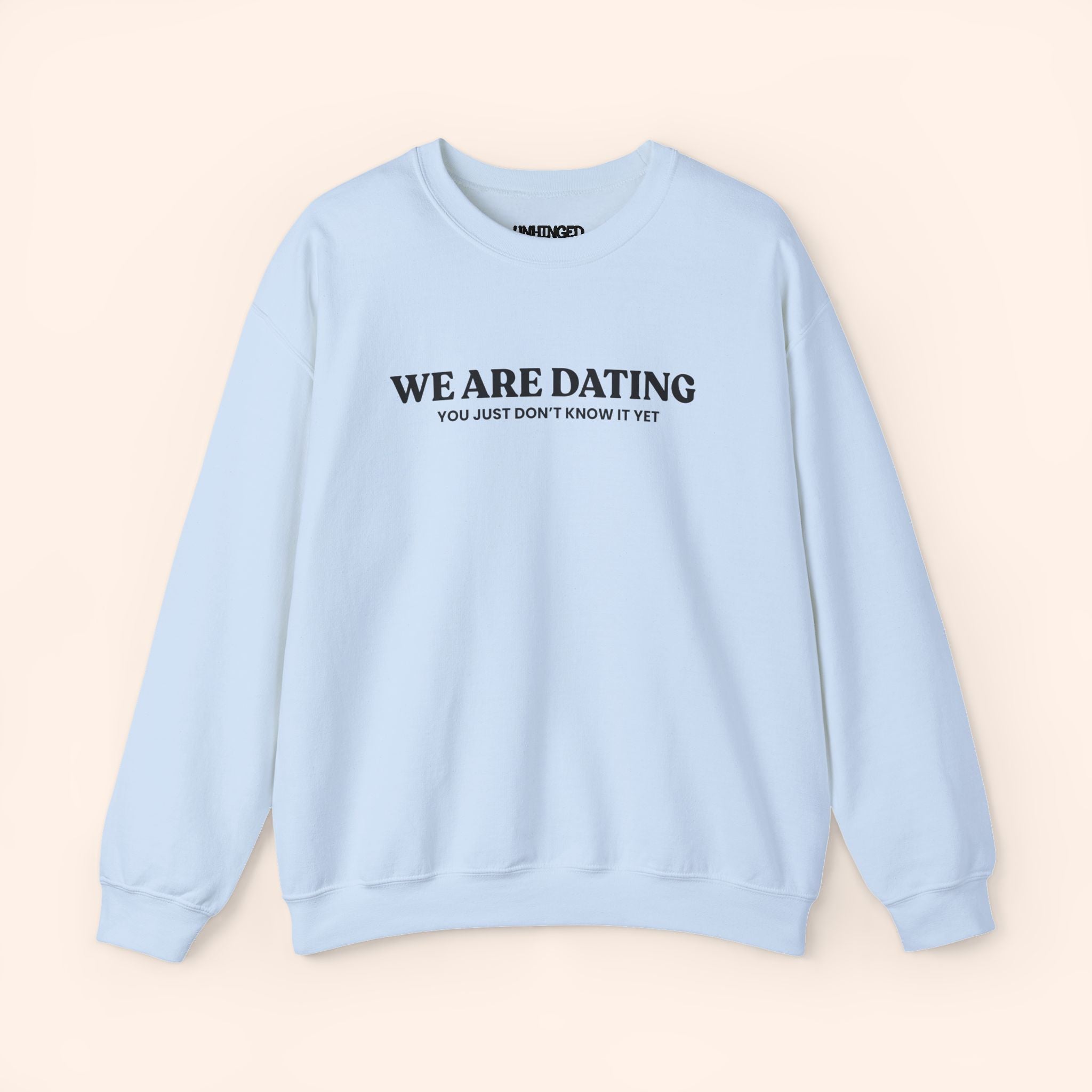 We Are Dating You Just Don't Know It Yet Sweatshirt