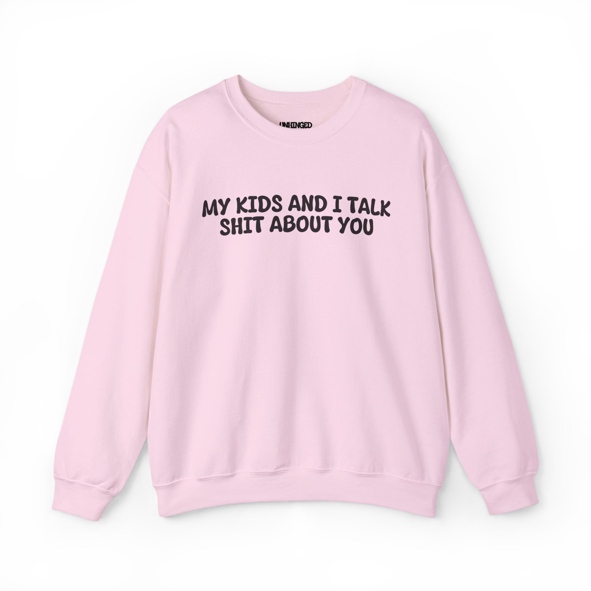 My Kid's and I Talk Shit about You Sweatshirt