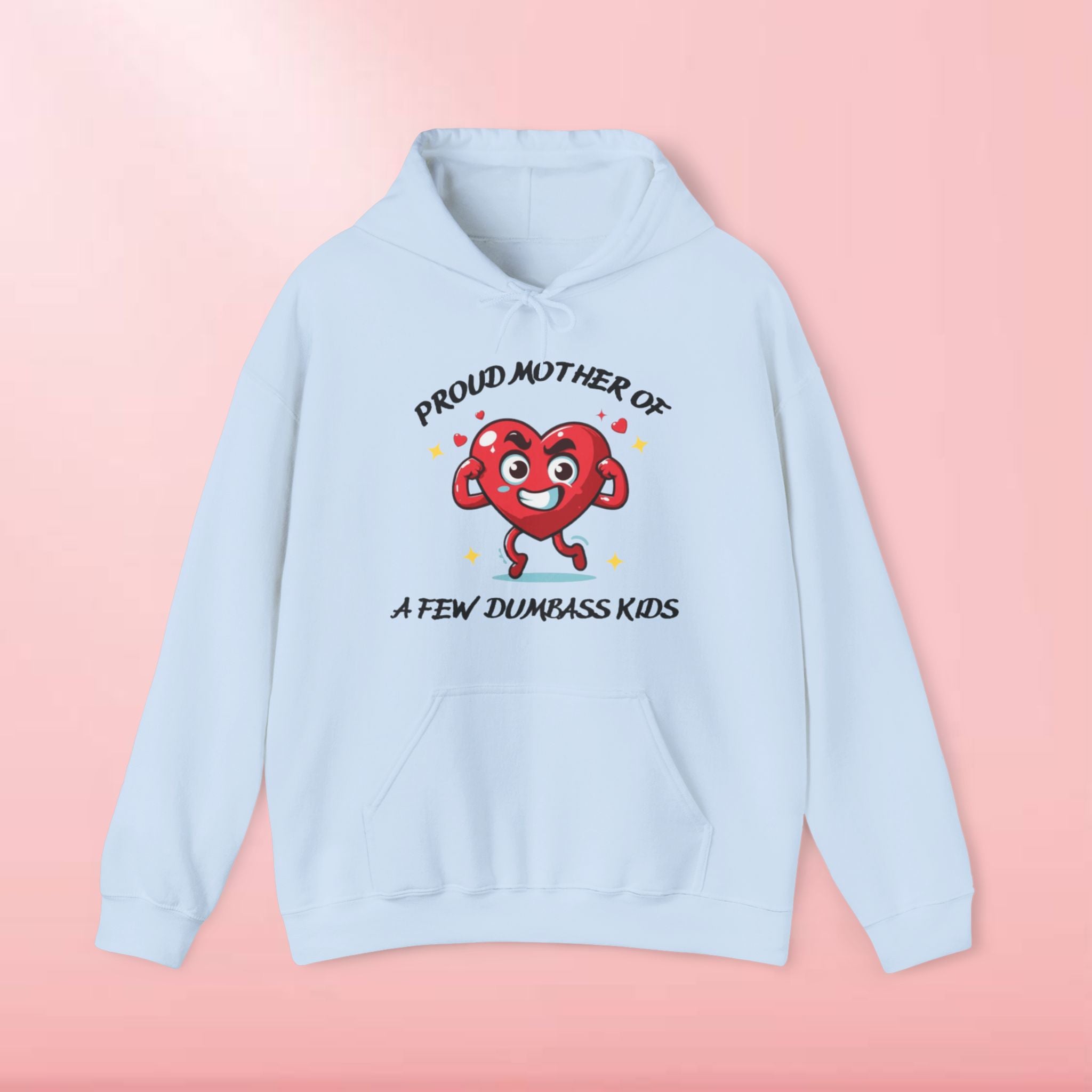 Proud Mother of a Few Dumbass Kidsâ  Hooded Sweatshirt