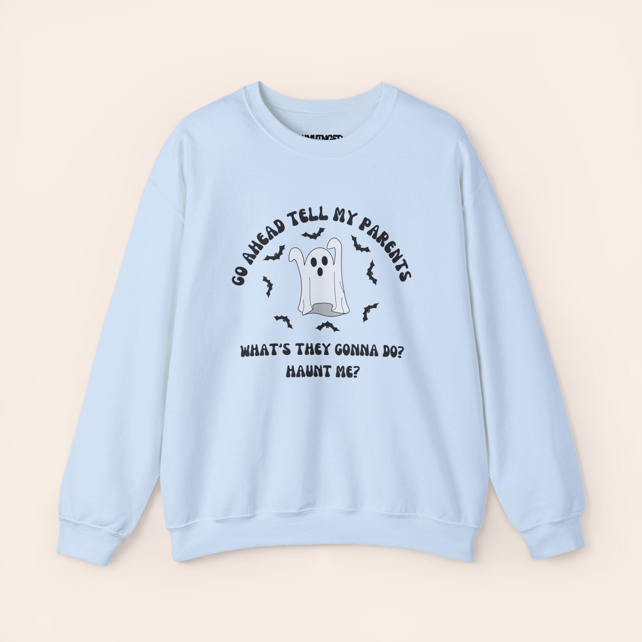 Go Ahead Tell My Parents What They Gonna Do Haunt Me Sweatshirt