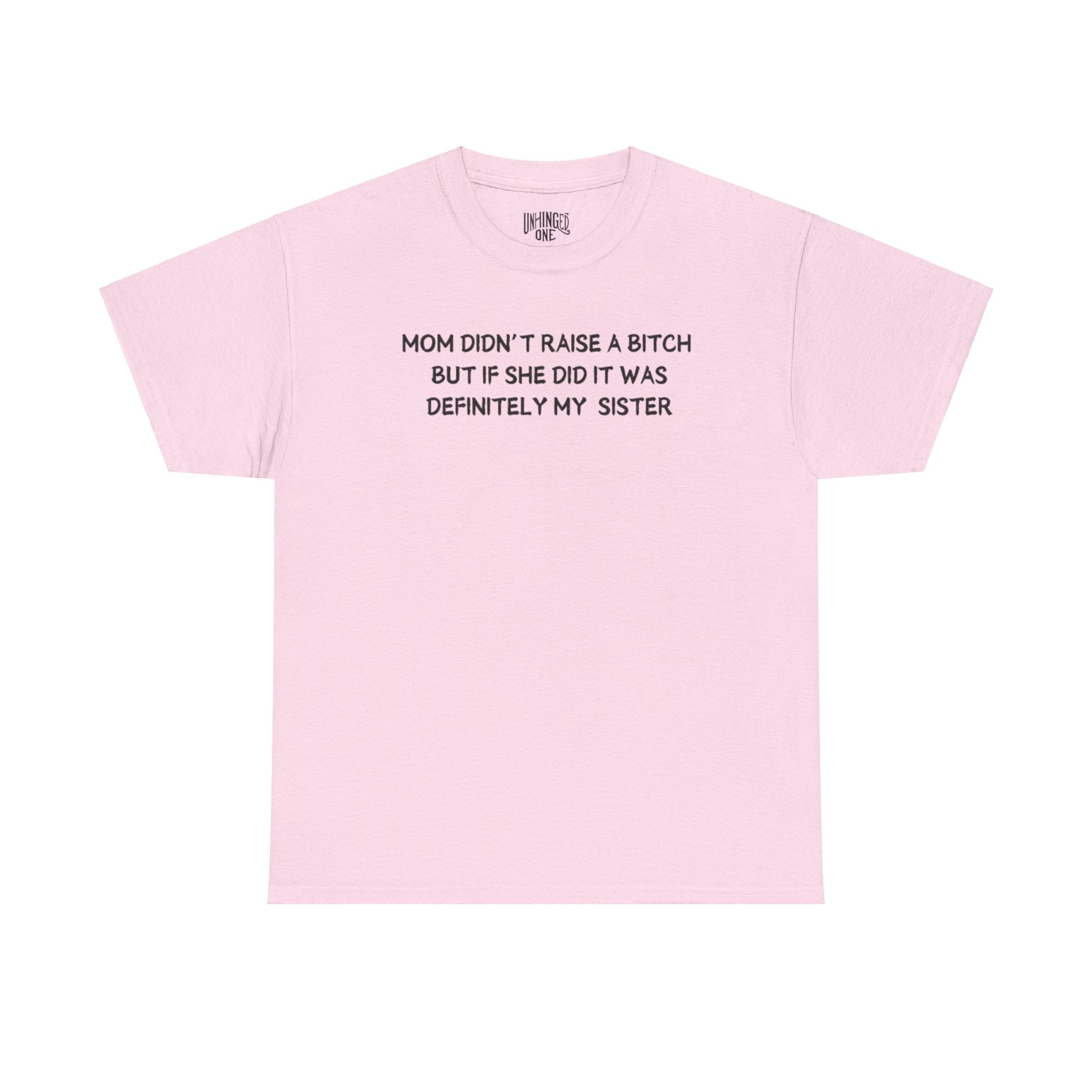 Mom Didn't Raise a Bitch (Sister)T-shirt