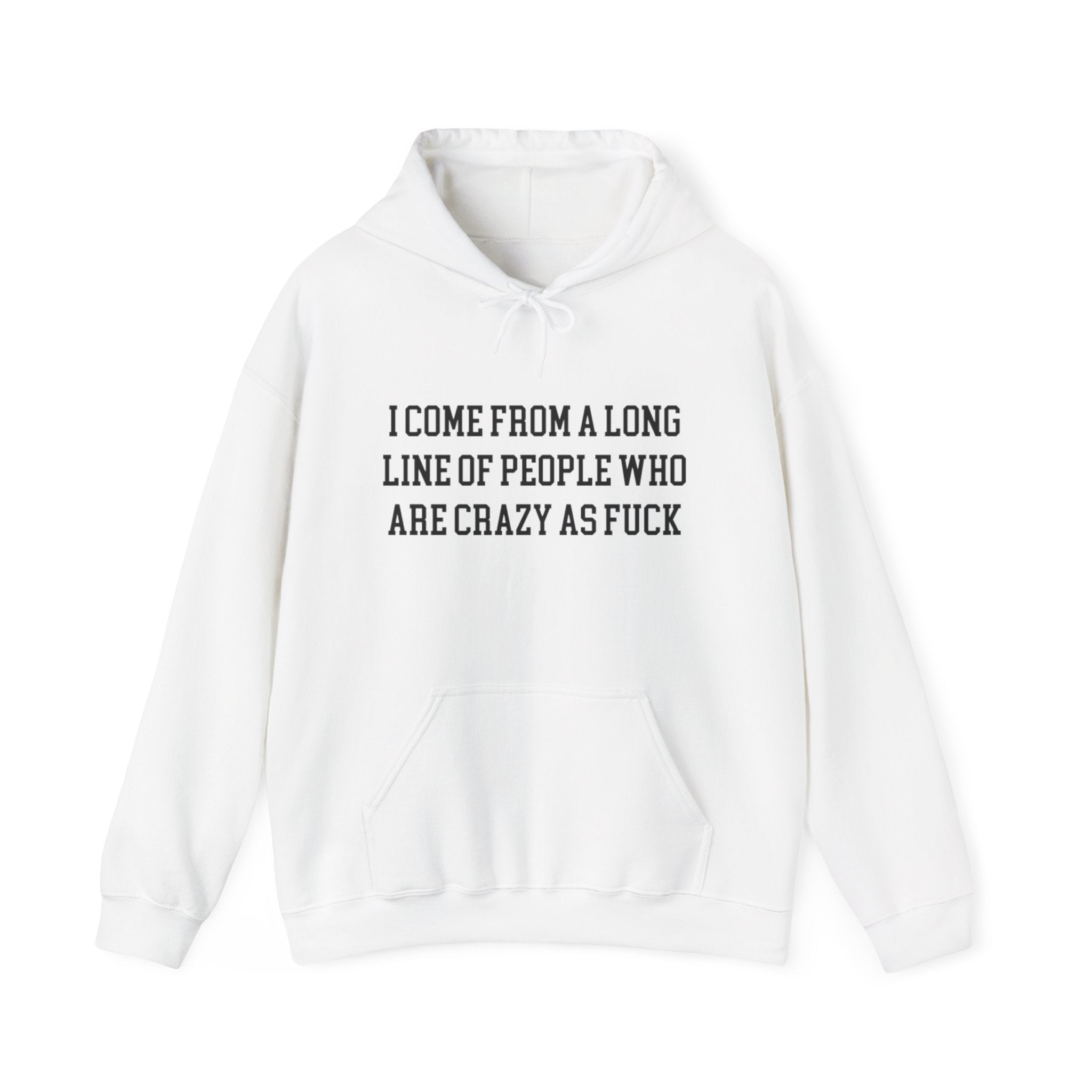 I Come from a long line of People who are crazy as fuck™ Hoodie