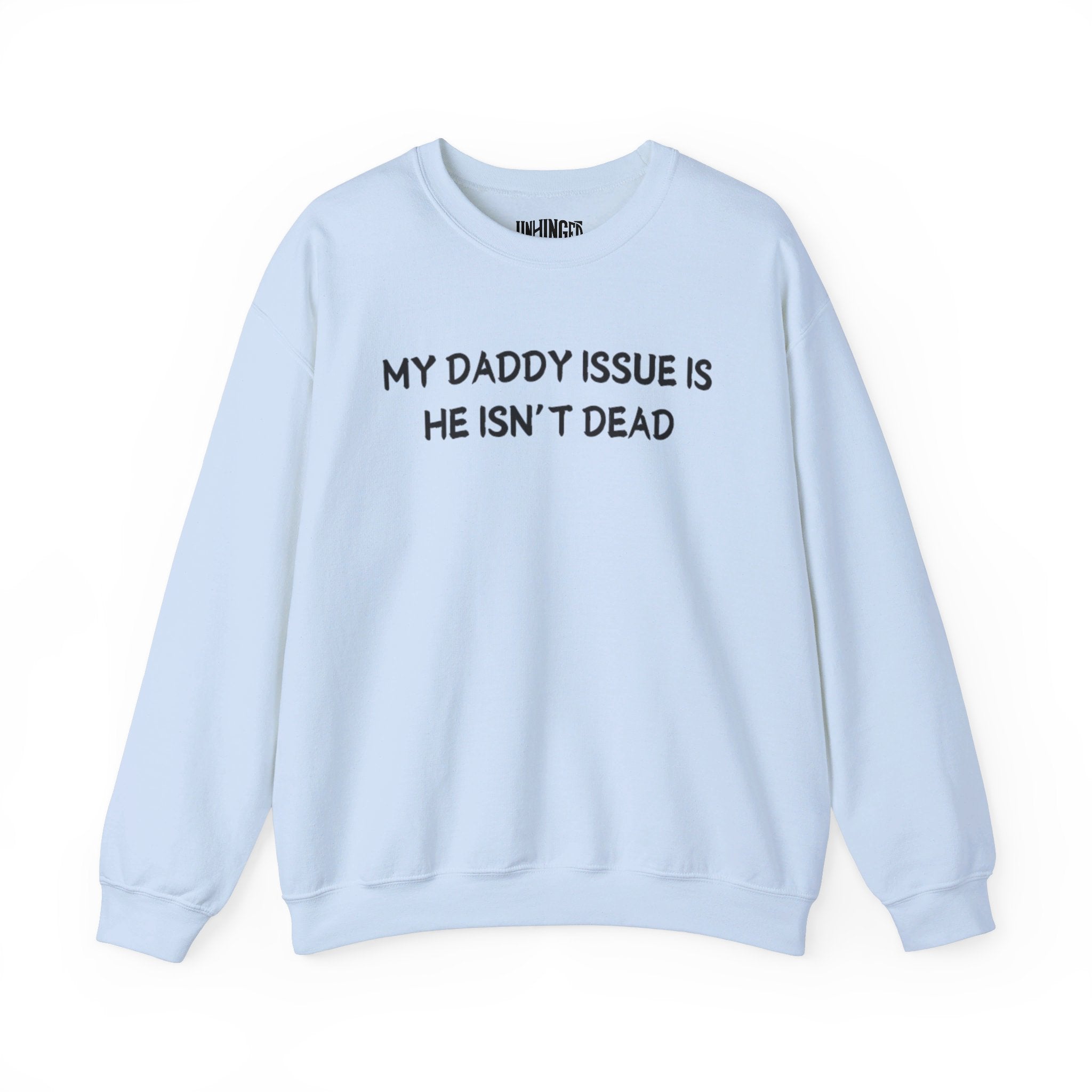 My Daddy Issue is He's Isn't Dead  Crewneck Sweatshirt