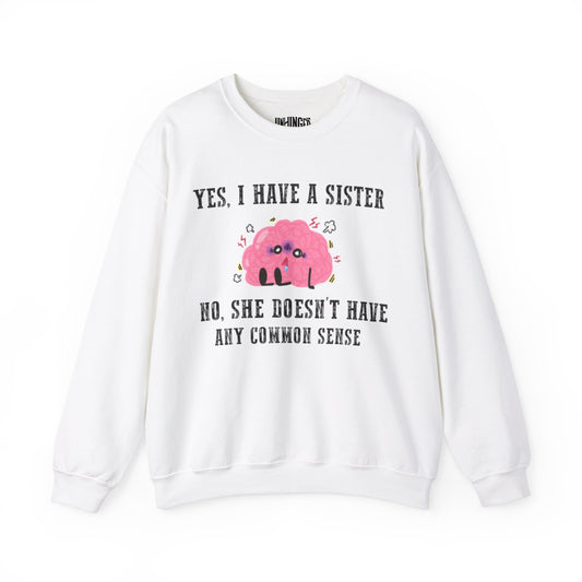Yes I have a sister who don't have common sense™ Crewneck Sweatshirt