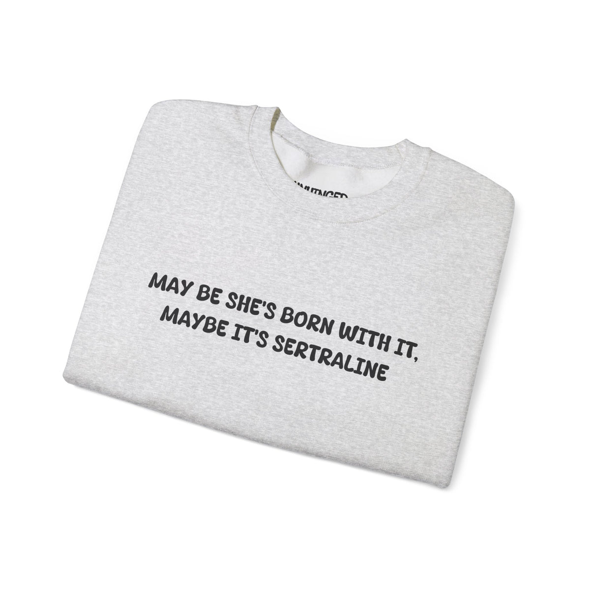 May Be she's Born with it (Sertraline) Sweatshirt
