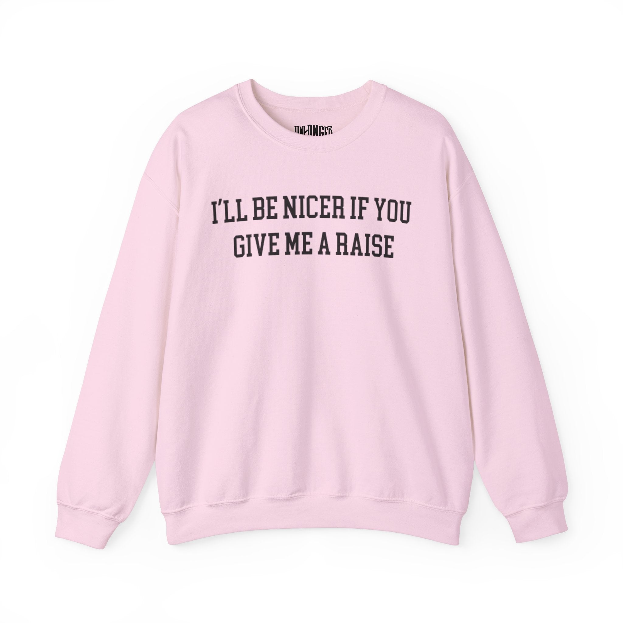 I'll be Nicer if you give me a raise Crewneck Sweatshirt