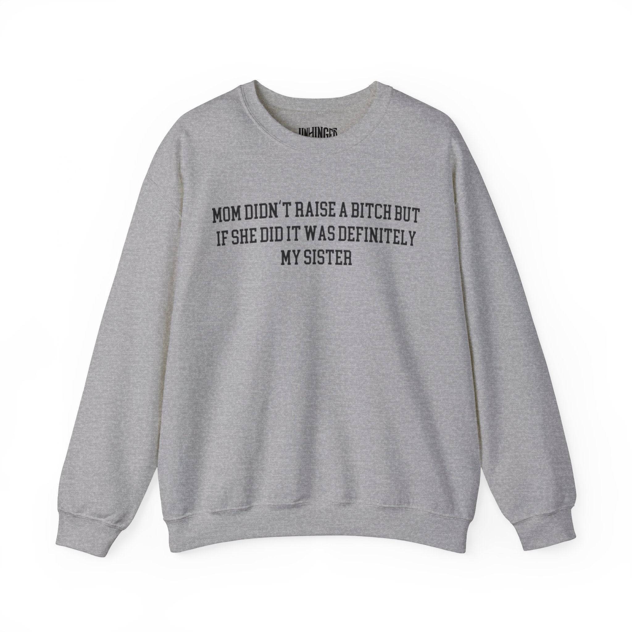 My Mom Didn't Raise a Bitch but if she did it was Definitely My sister Crewneck Sweatshirt