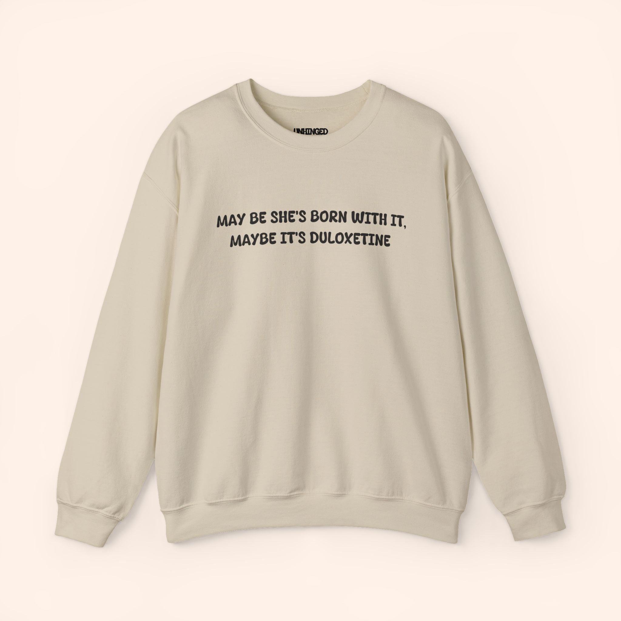 May Be She's Born With It May be she's Duloxetine crewneck sweatshirt