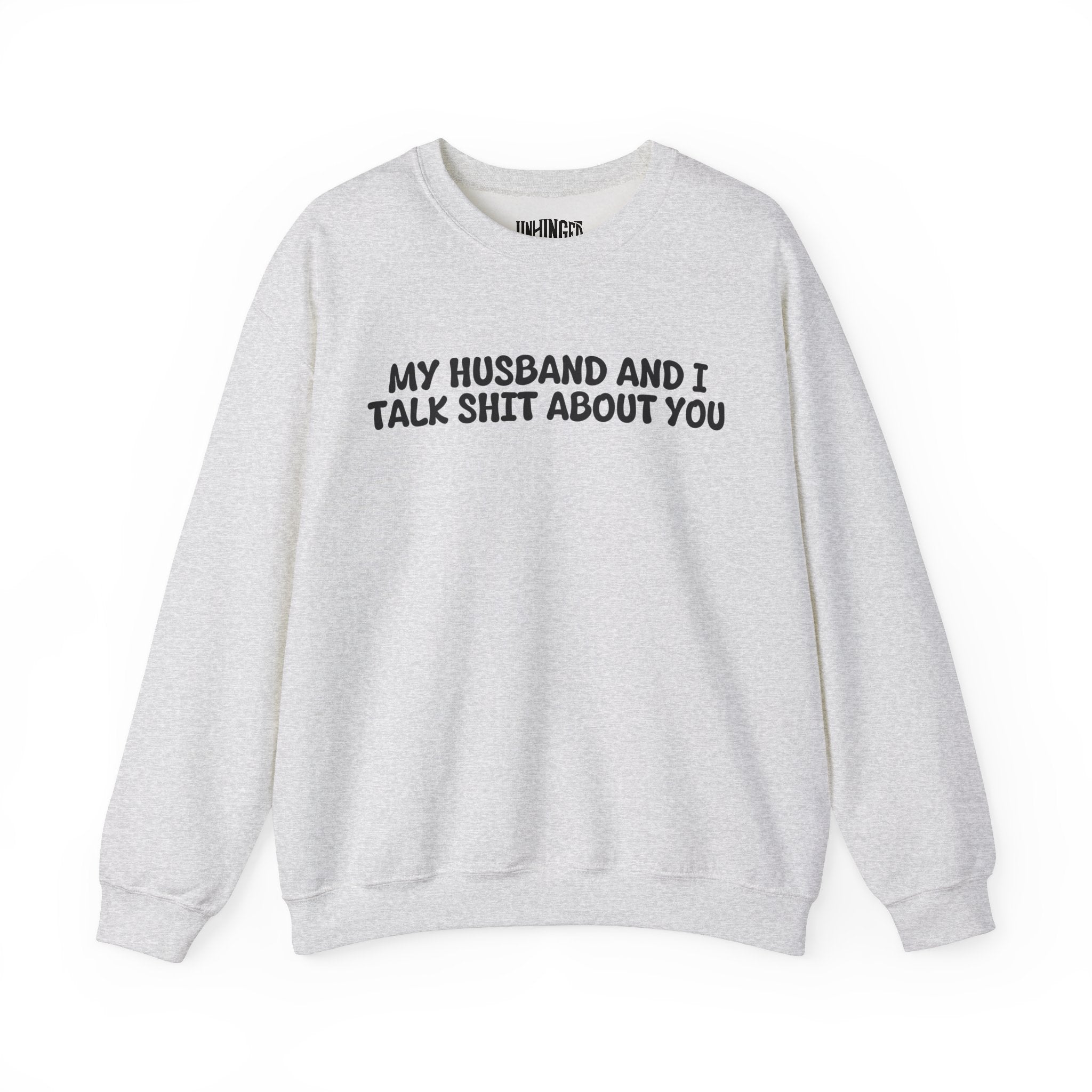 My Husband and I Talk Shit about you  Sweatshirt