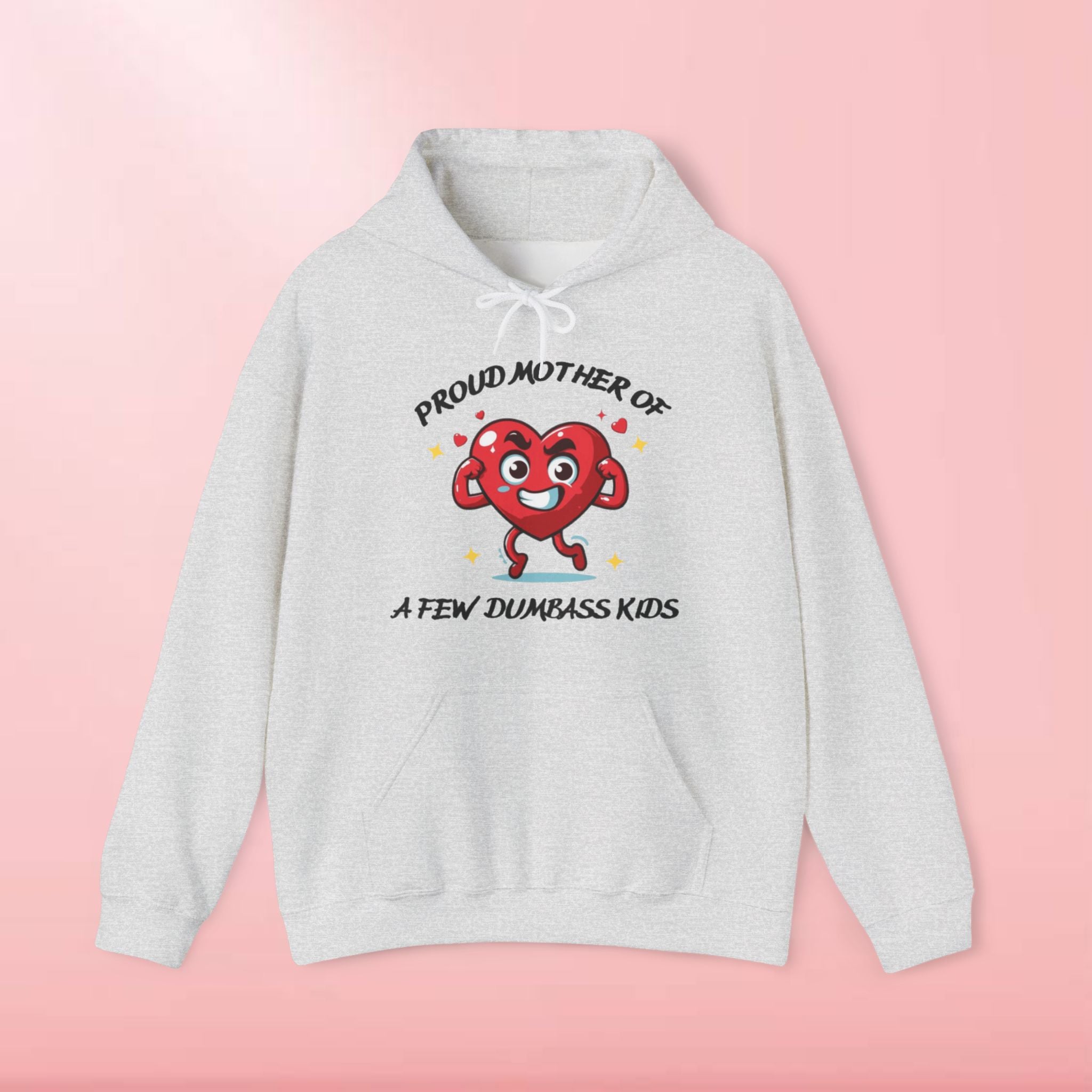 Proud Mother of a Few Dumbass Kidsâ  Hooded Sweatshirt