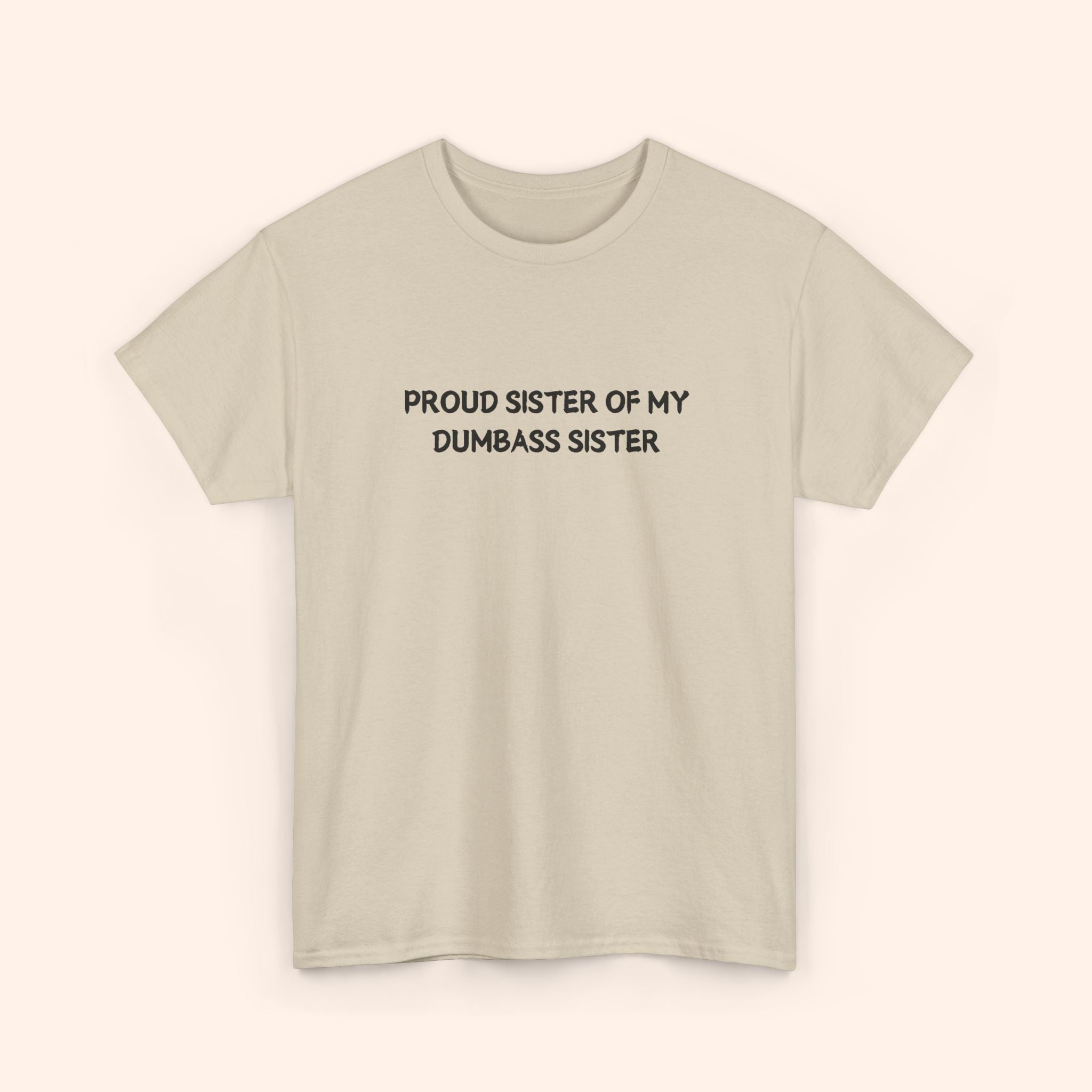 Proud Sister of My Dumbass Sister T-shirt