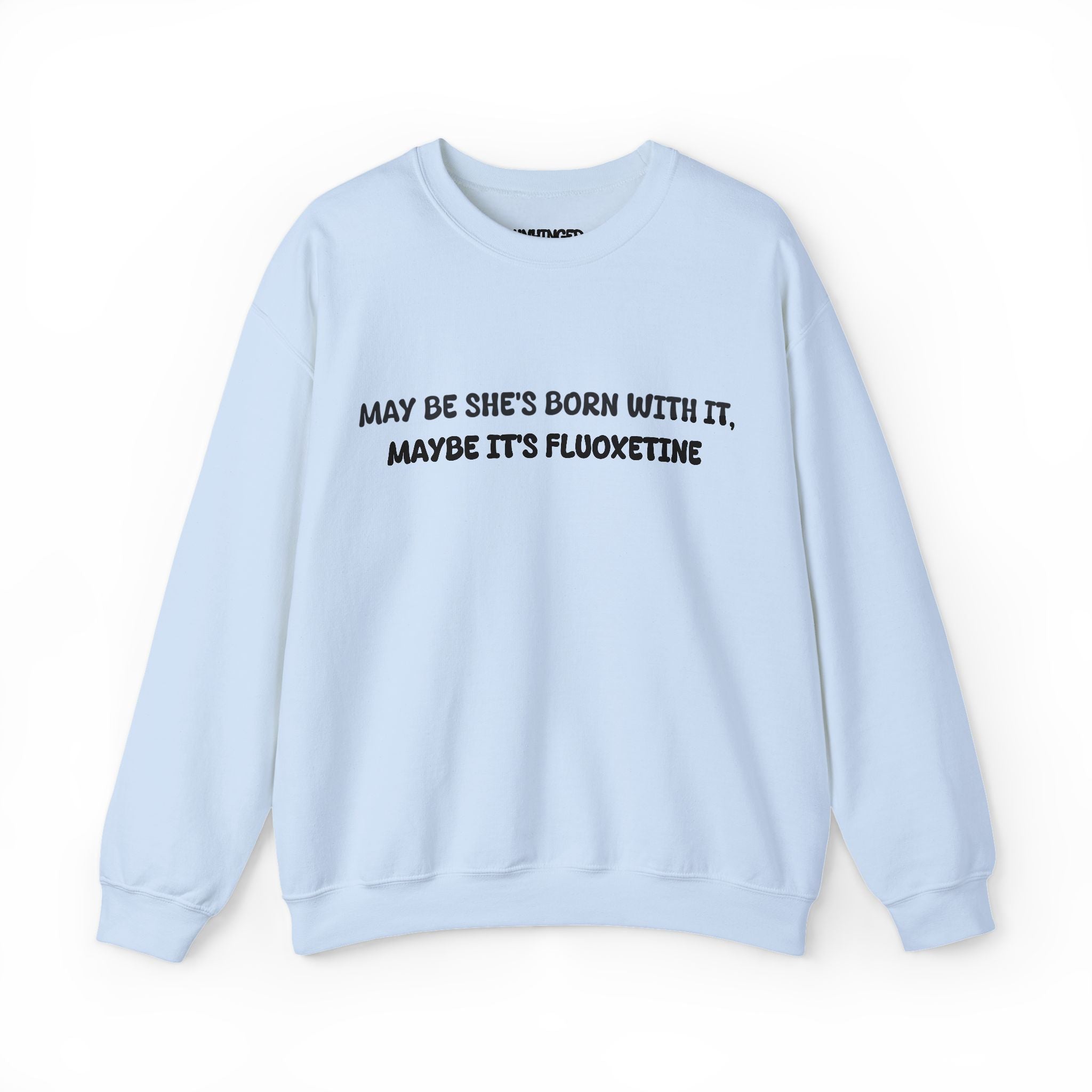 May be she's Born with it (Fluoxetine) Sweatshirt