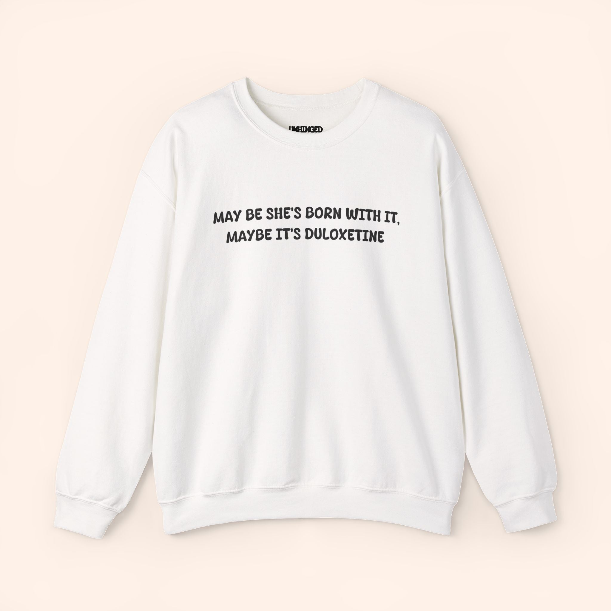 May Be She's Born With It May be she's Duloxetine crewneck sweatshirt