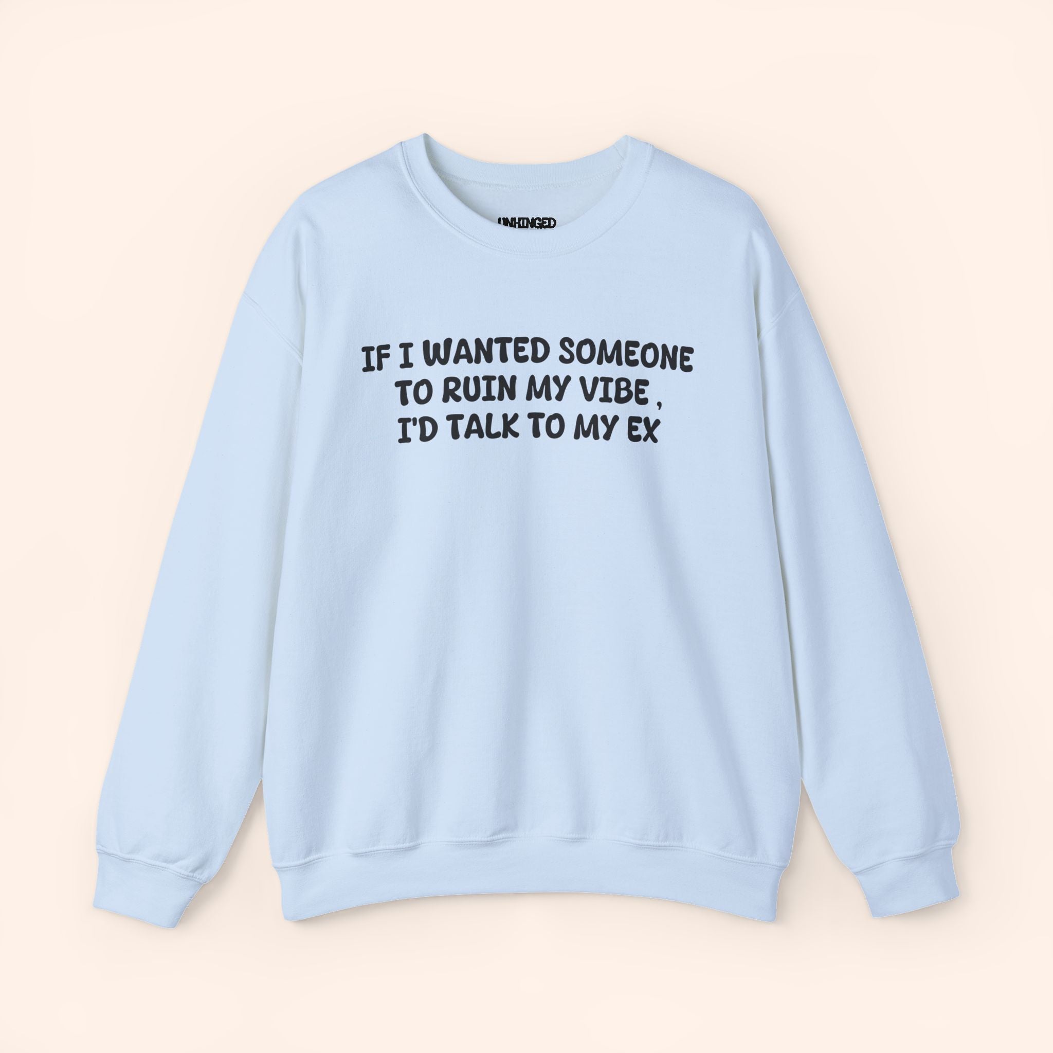 If I Wanted To Ruin My Vibe I'D Talk To My Ex. crewneck sweatshirt