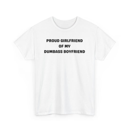 Proud Girlfriend of My Dumbass Boyfriend T-shirt