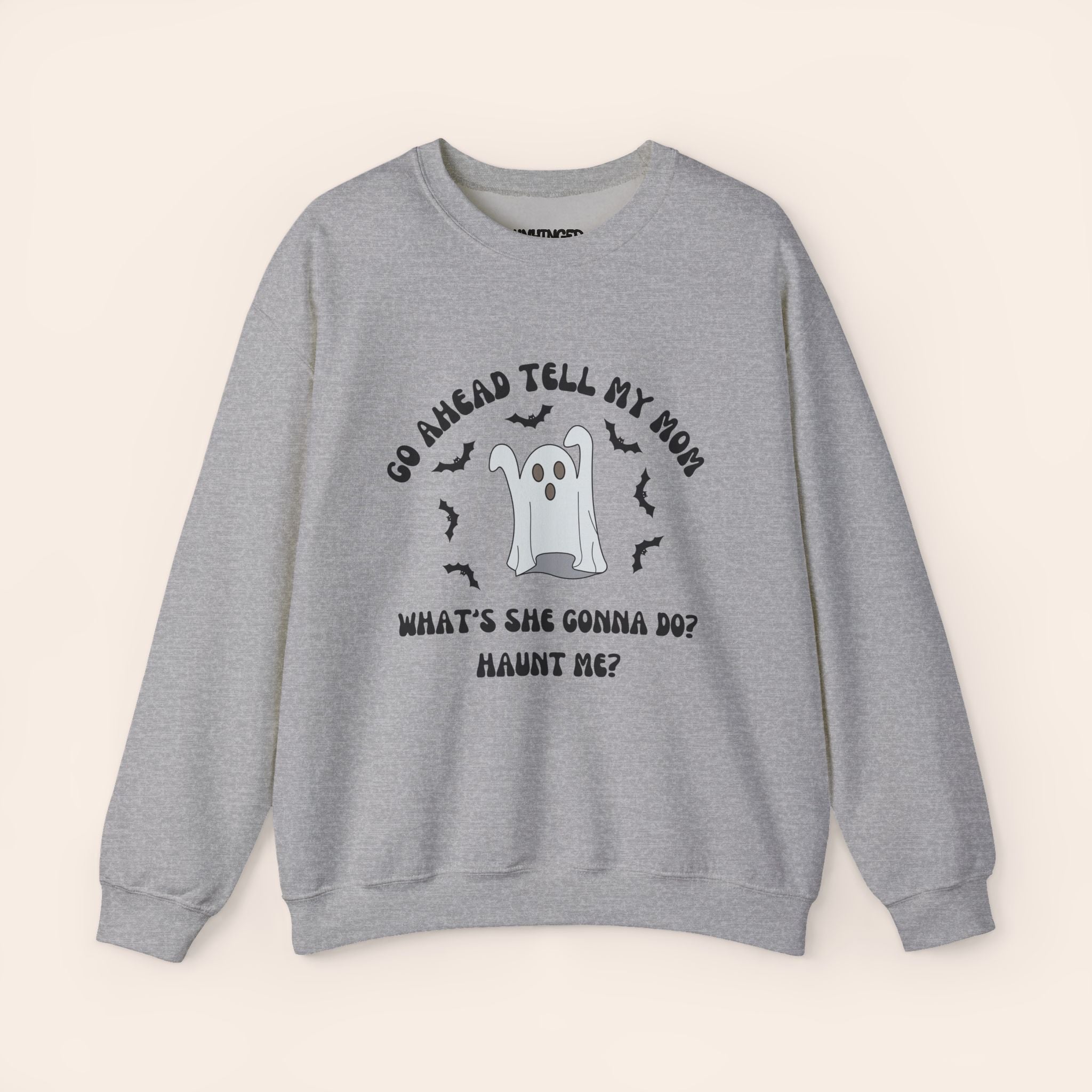 Go Ahead Tell My Mom What She Gonna Do? Haunt Me Sweatshirt