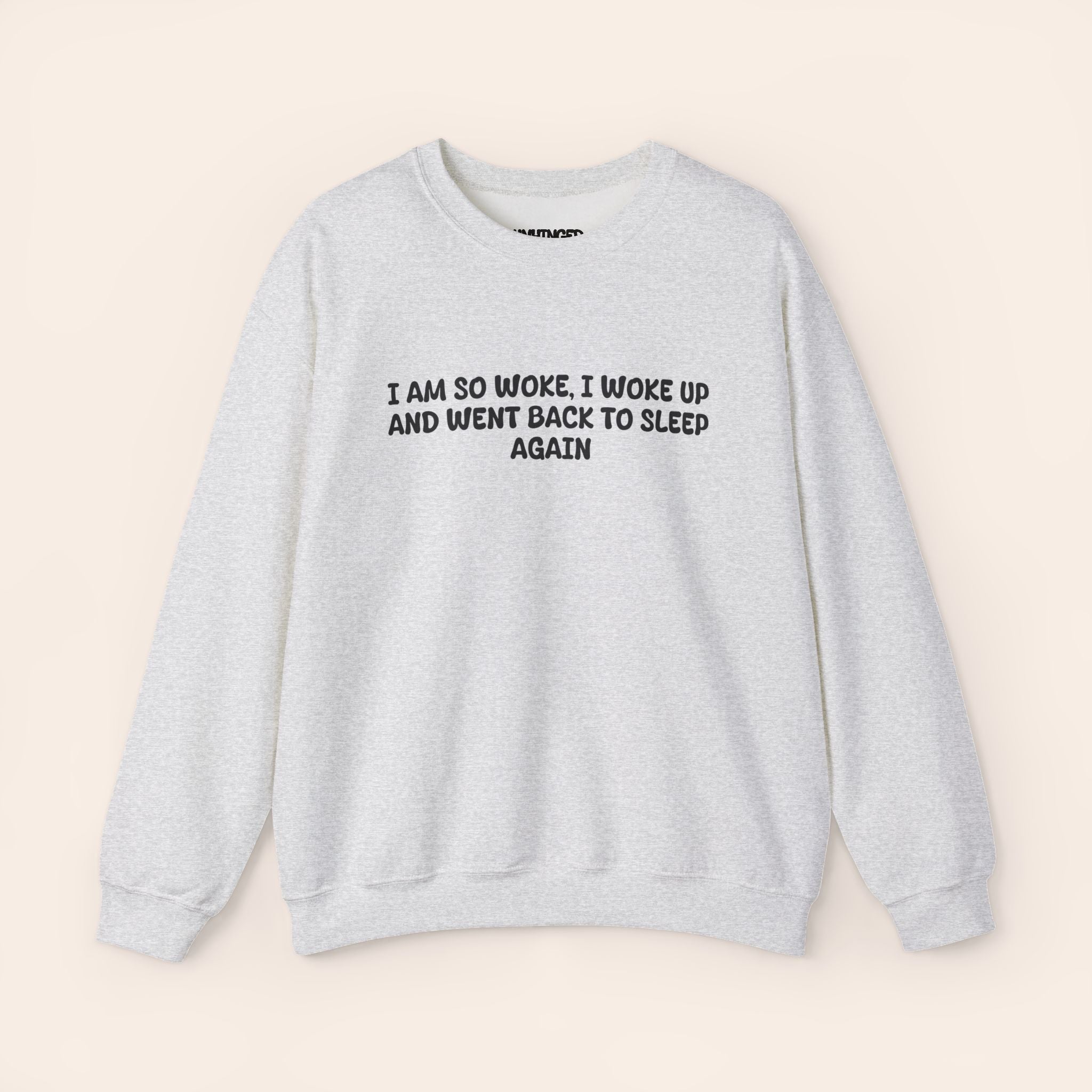 I Am So Woke, I Woke Up And Went Back To Sleep Again Sweatshirt