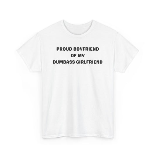 Proud Boyfriend of My Dumbass Girlfriend  T-shirt