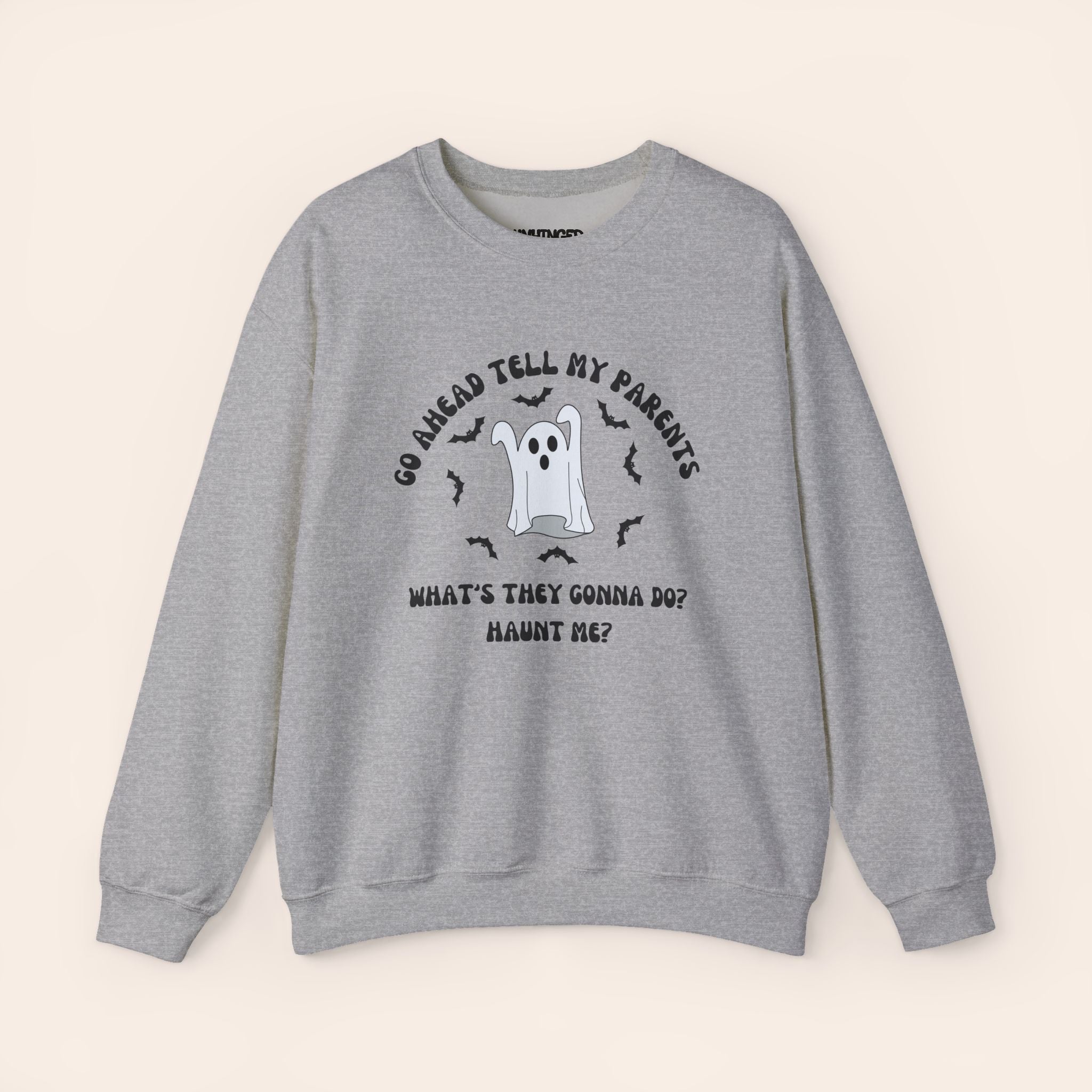 Go Ahead Tell My Parents What They Gonna Do Haunt Me Sweatshirt