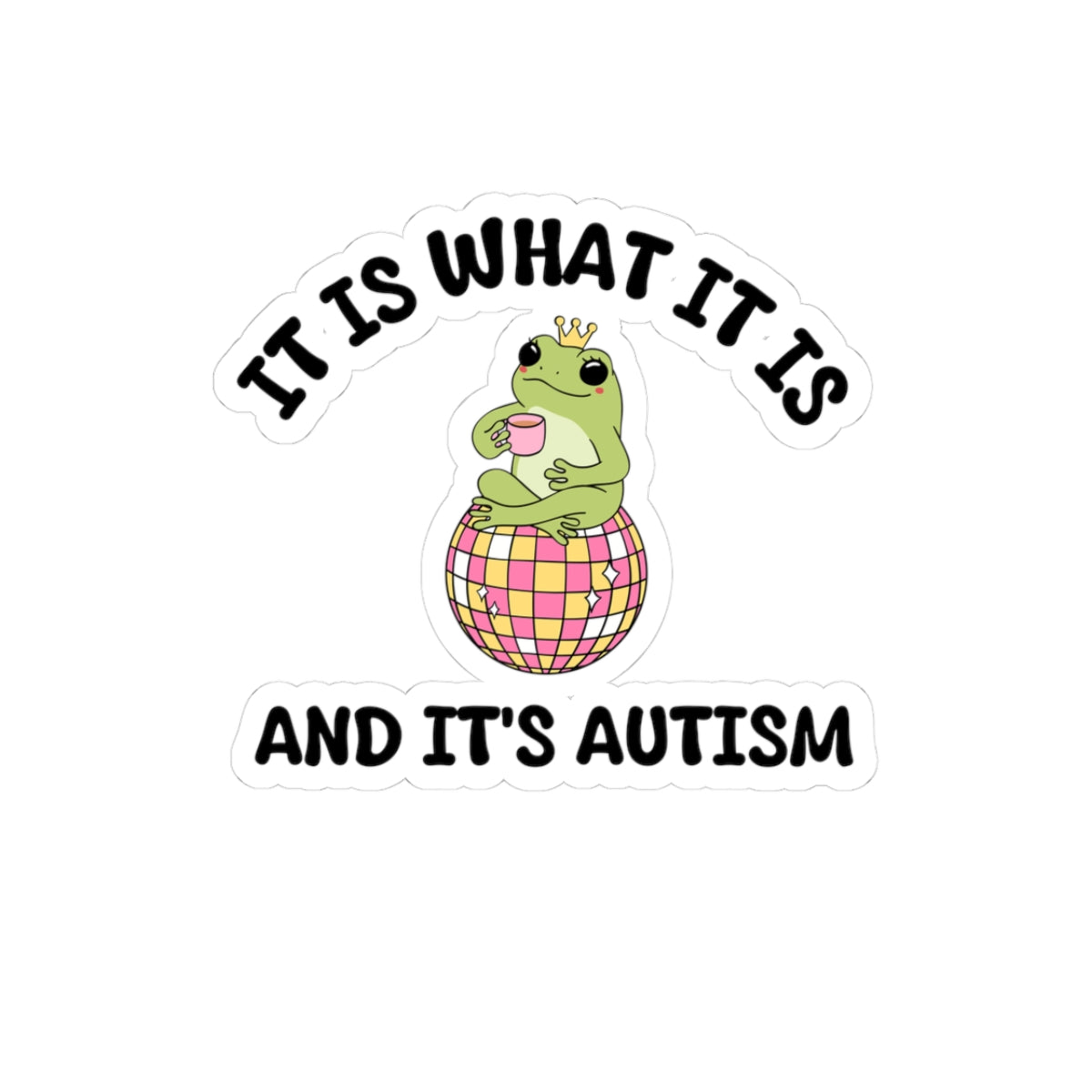 It is what it is and it's Autism Sticker