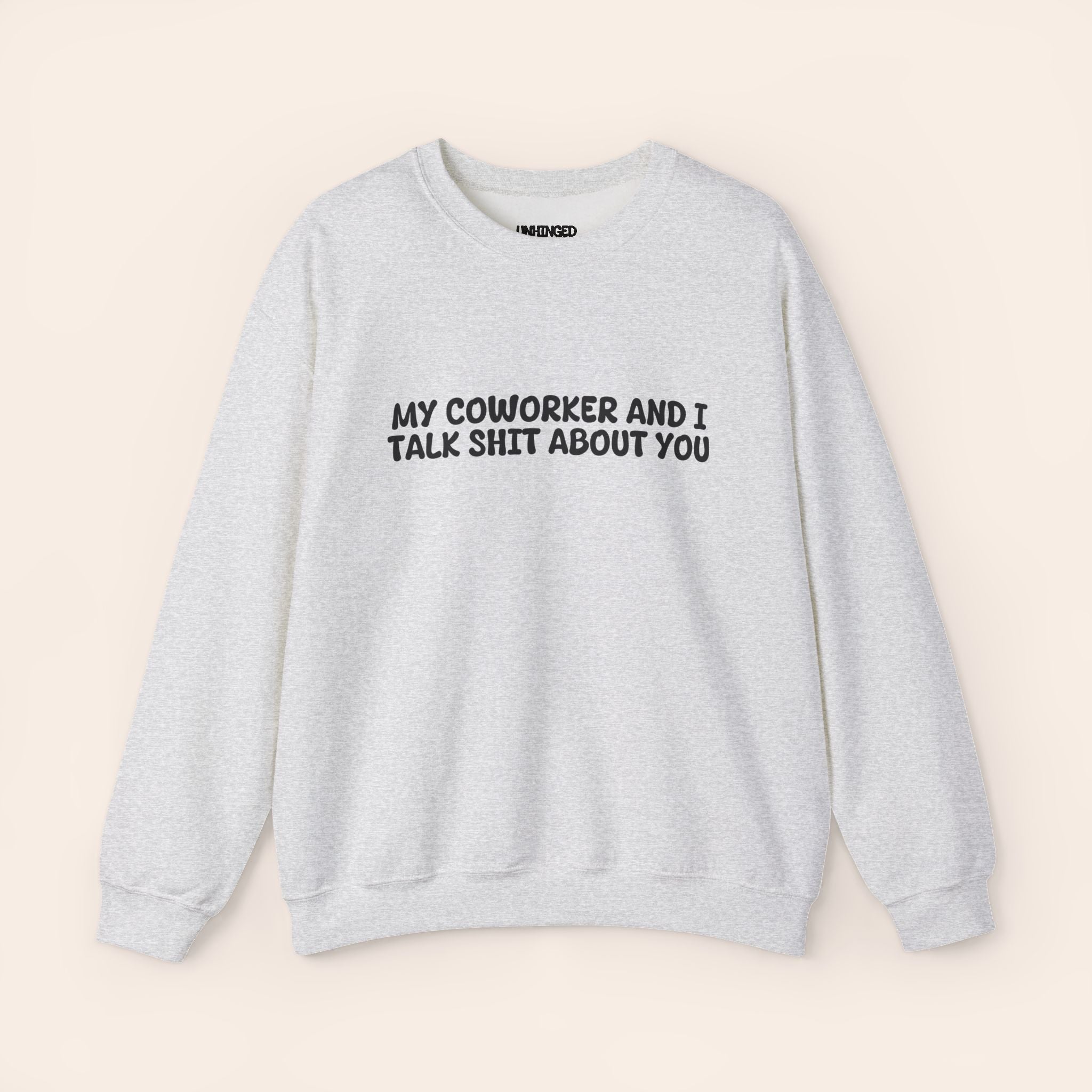 My Coworker And I Talk Shit About You  Sweatshirt