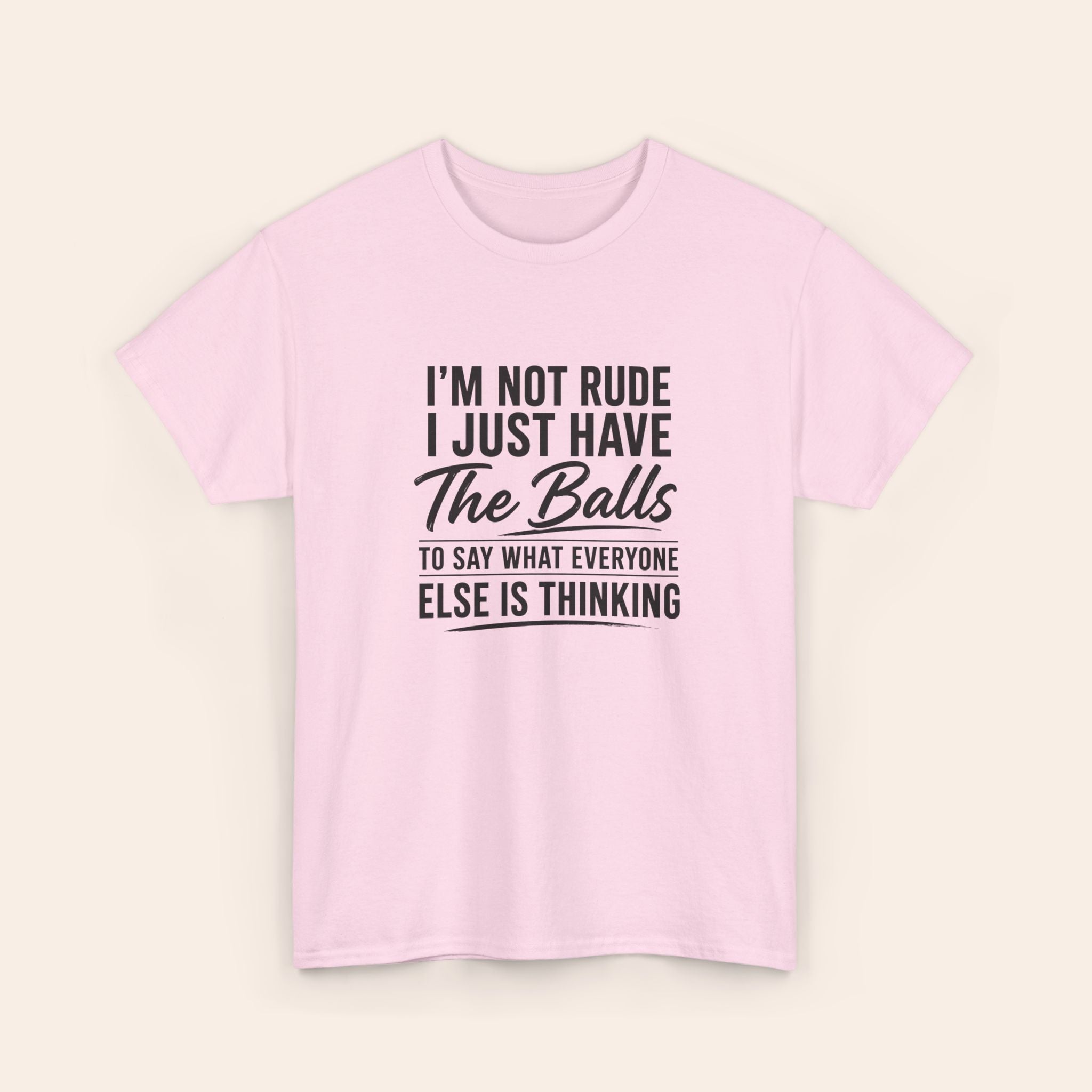 I Am Not Rude I Just Have The Balls To Say What Everyone Else Is Thinking T-shirt