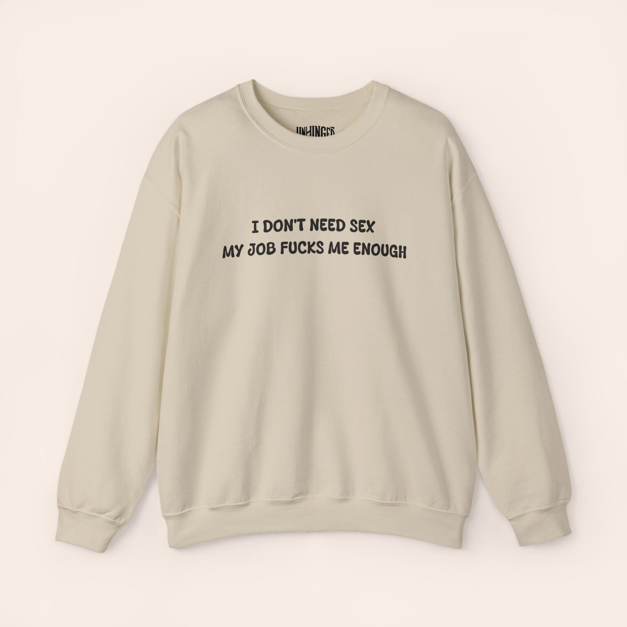 I don't need Sex, My job fucks me enough Crewneck Sweatshirt