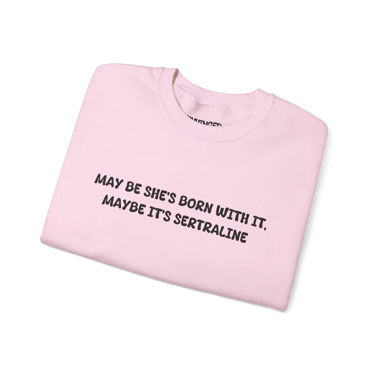 May Be she's Born with it (Sertraline) Sweatshirt
