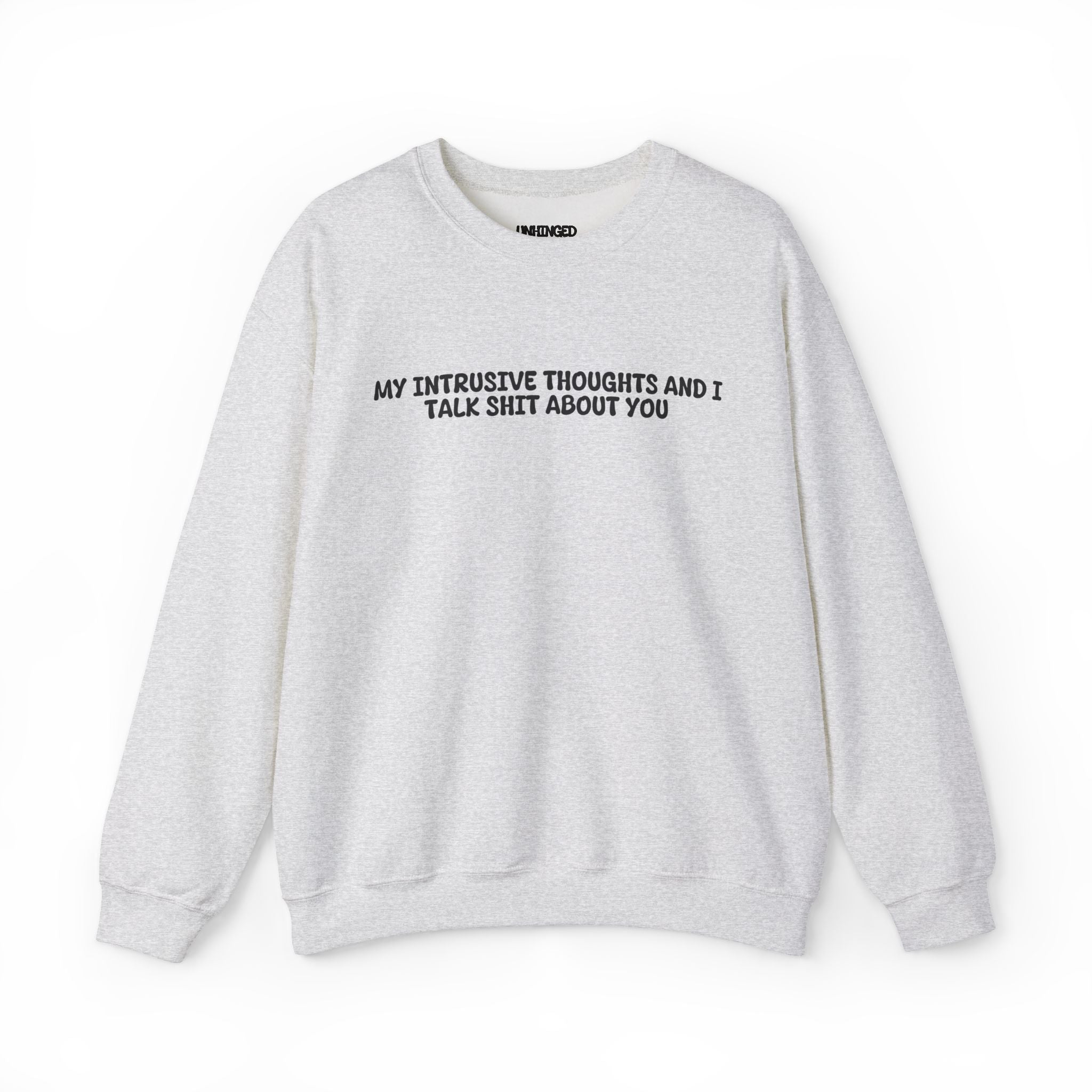 My Intrusive Thoughts and I Talk about You  Sweatshirt