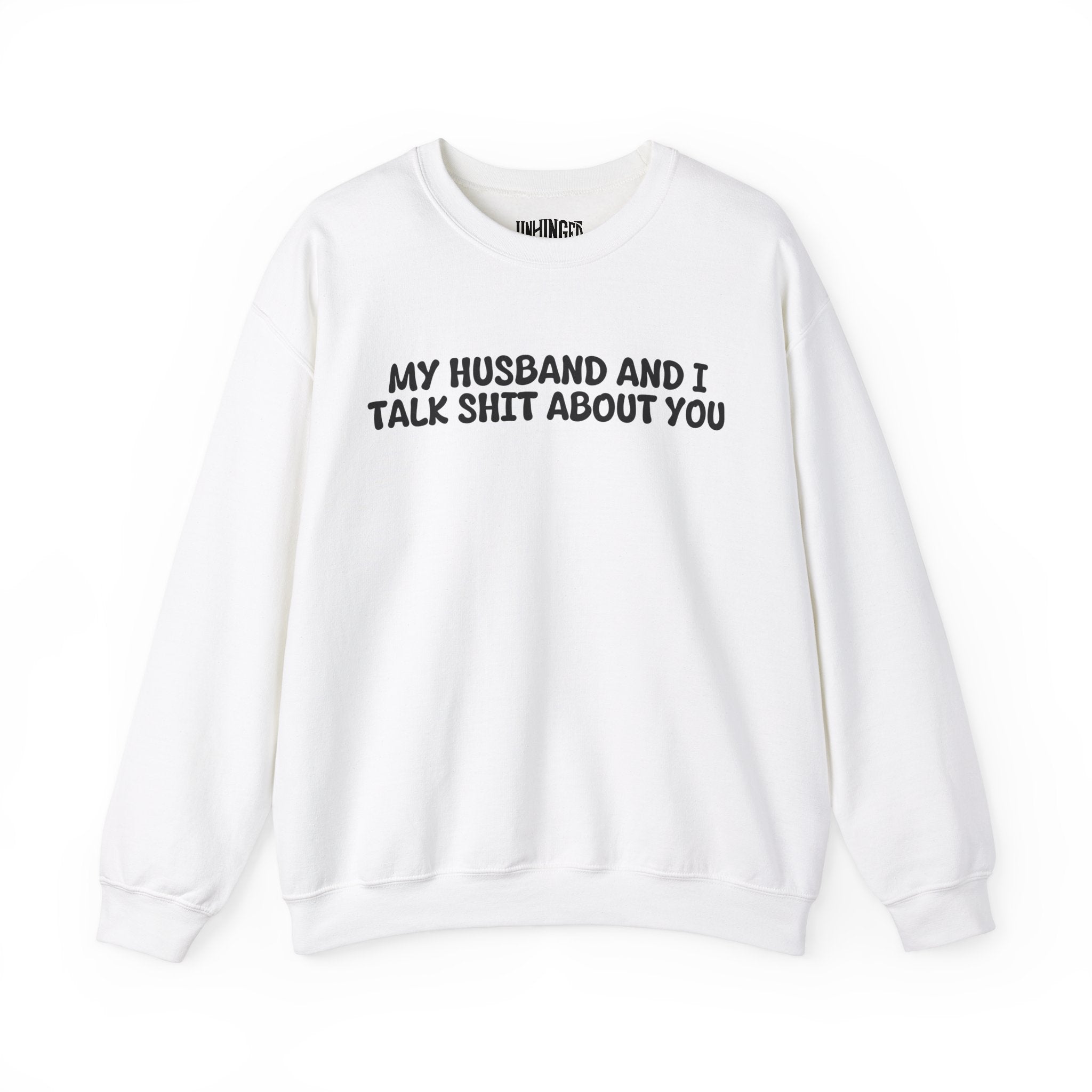 My Husband and I Talk Shit about you  Sweatshirt