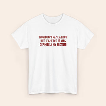 Mom didn't raise a bitch (brother) red T-shirt