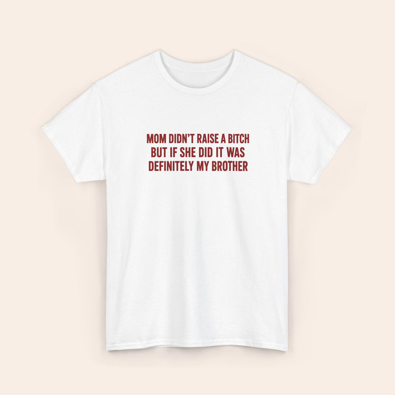 Mom didn't raise a bitch (brother) red T-shirt