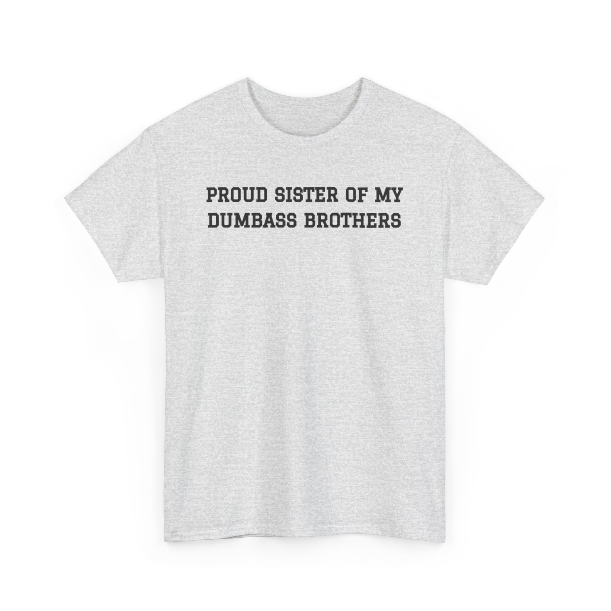 Proud Sister of My Dumb Ass Brothers T-shirt