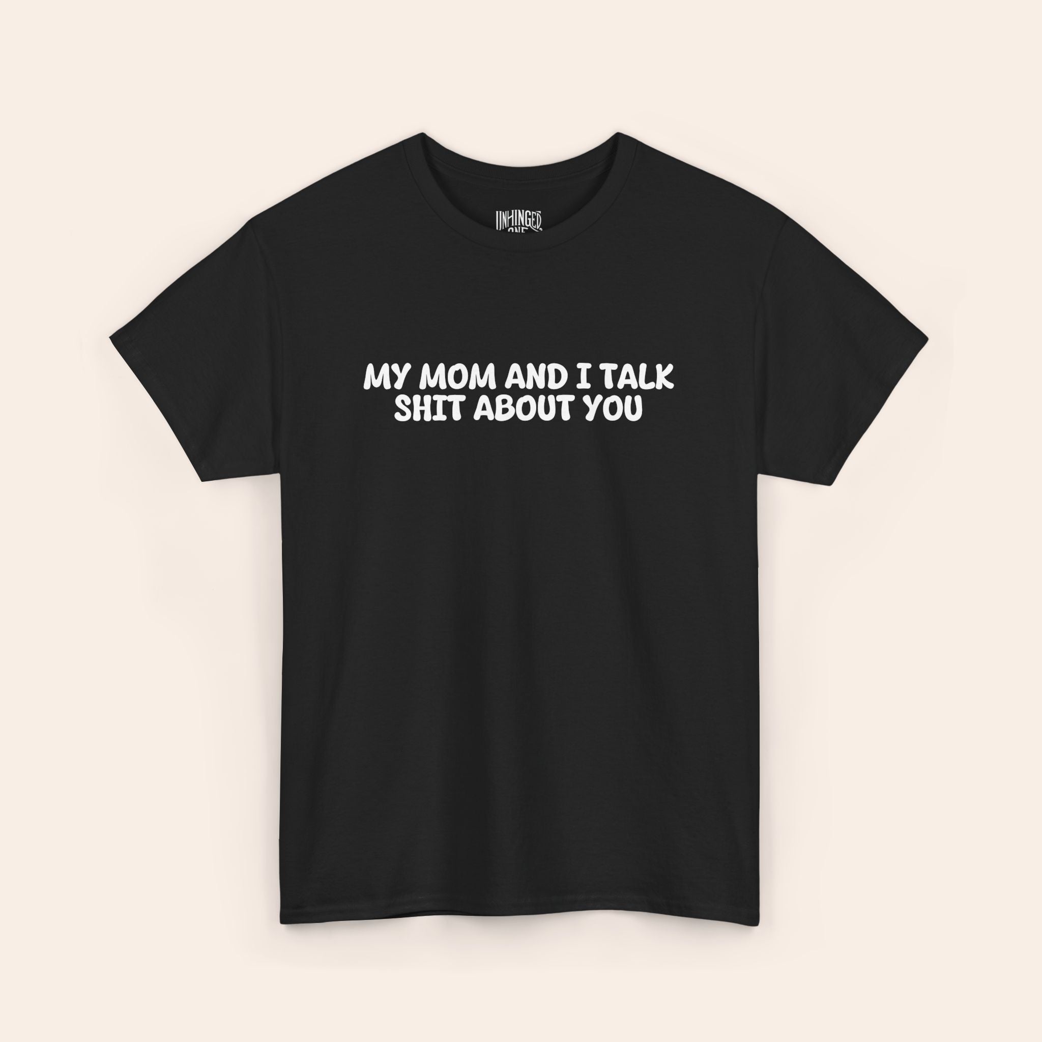 My Mom And I Talk Shit About You T-shirt