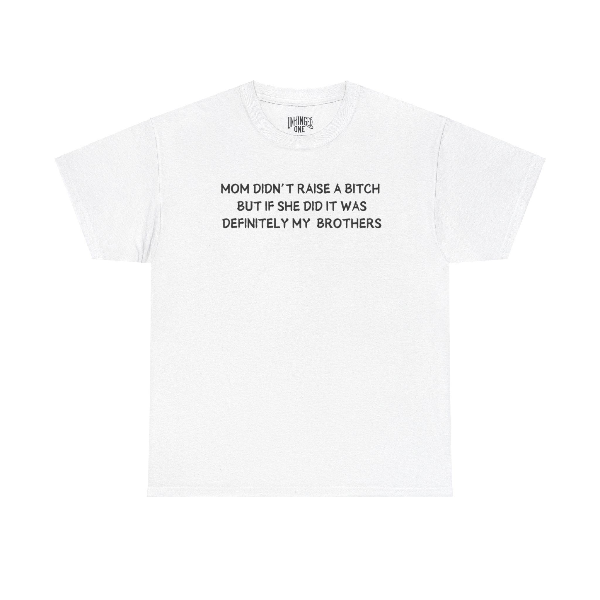 Mom Didn't Raise a Bitch (Brothers)T-shirt