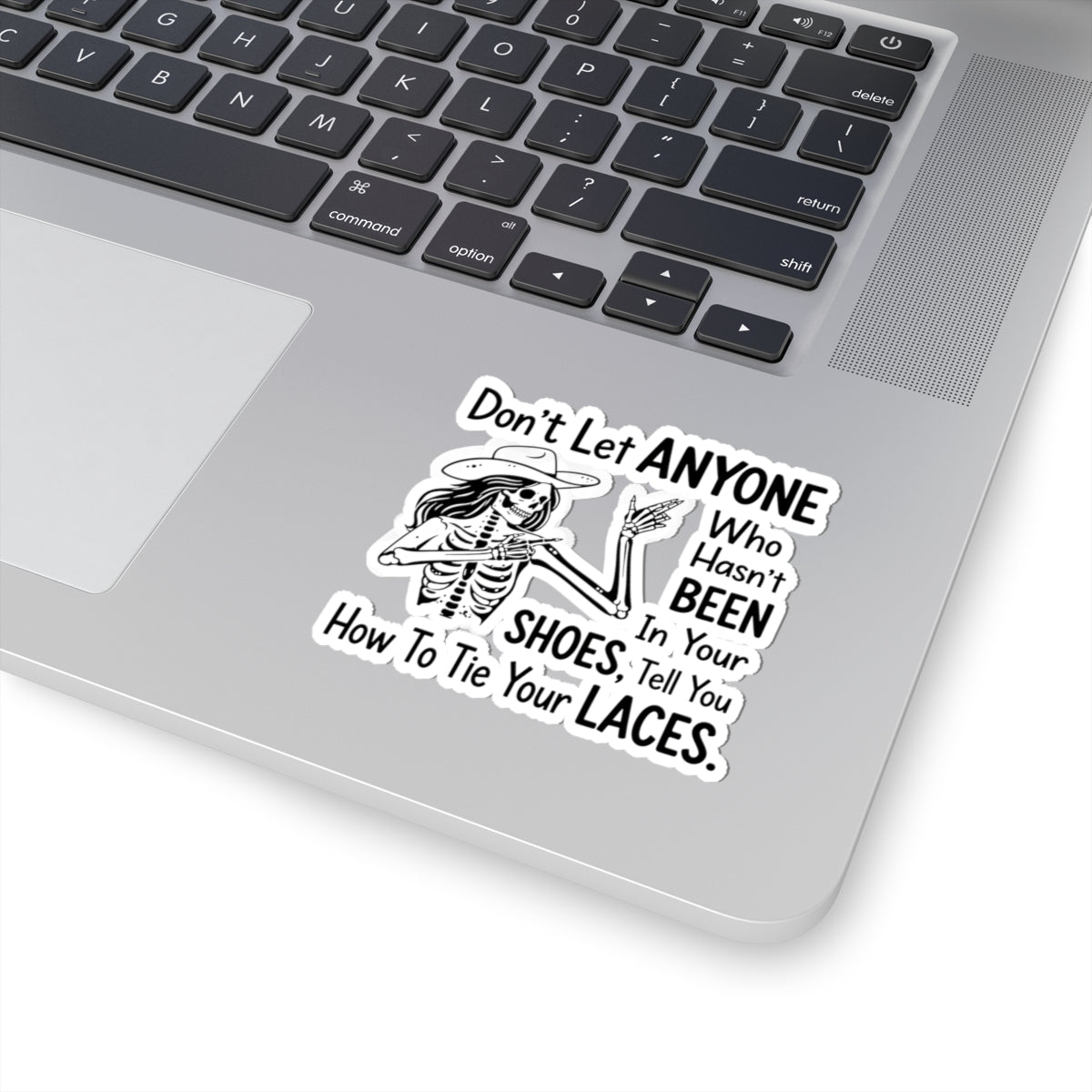 Don't Let Anyone who Hasn't Been In Your Shoes. Tell You How To Tie Your Laces. Sticker