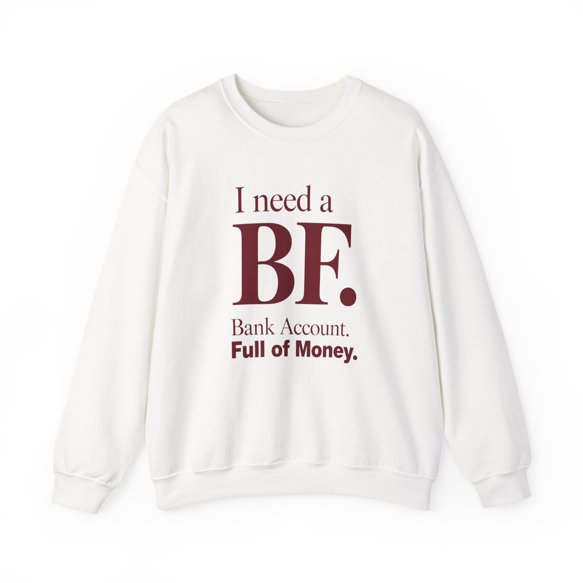 I Need A BF Bank account. Full of Money Men's Sweatshirt