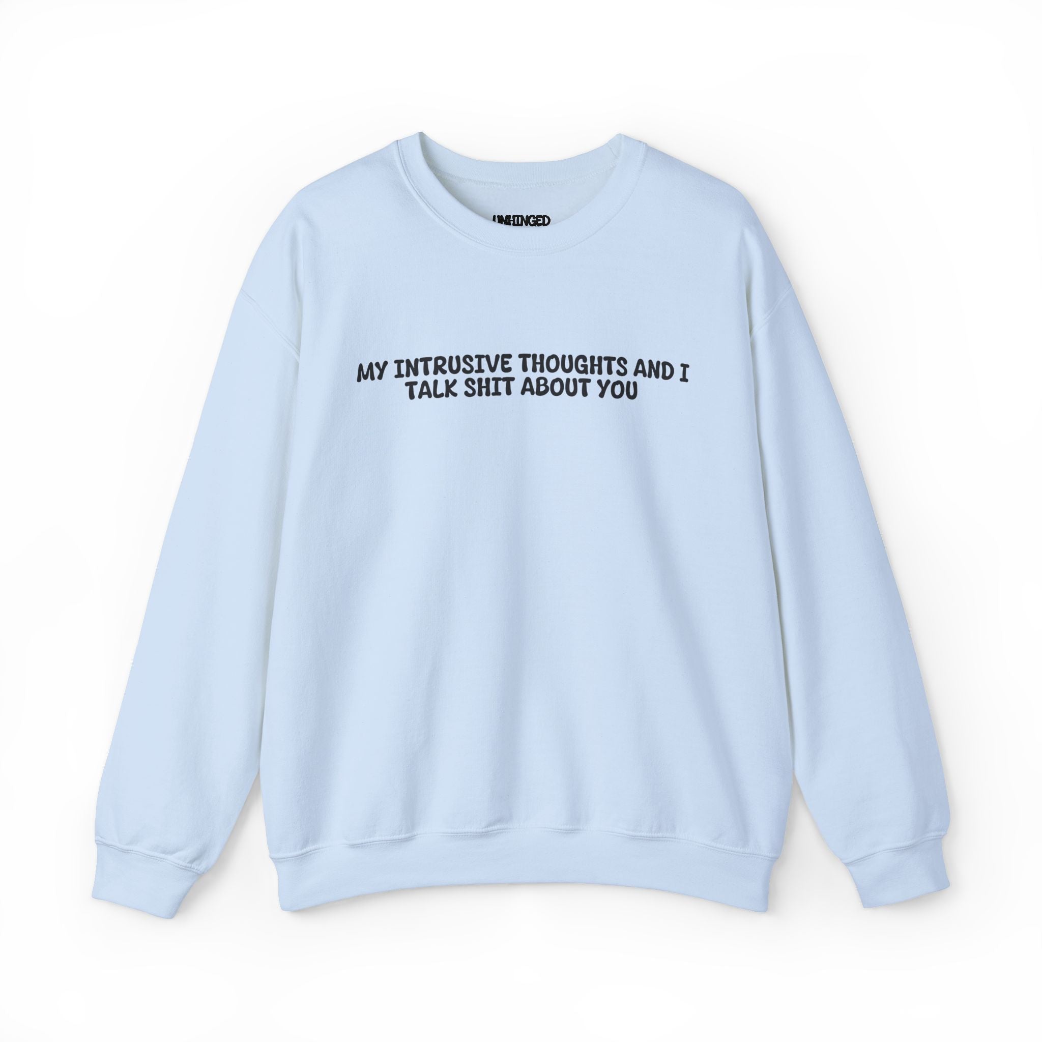 My Intrusive Thoughts and I Talk about You  Sweatshirt