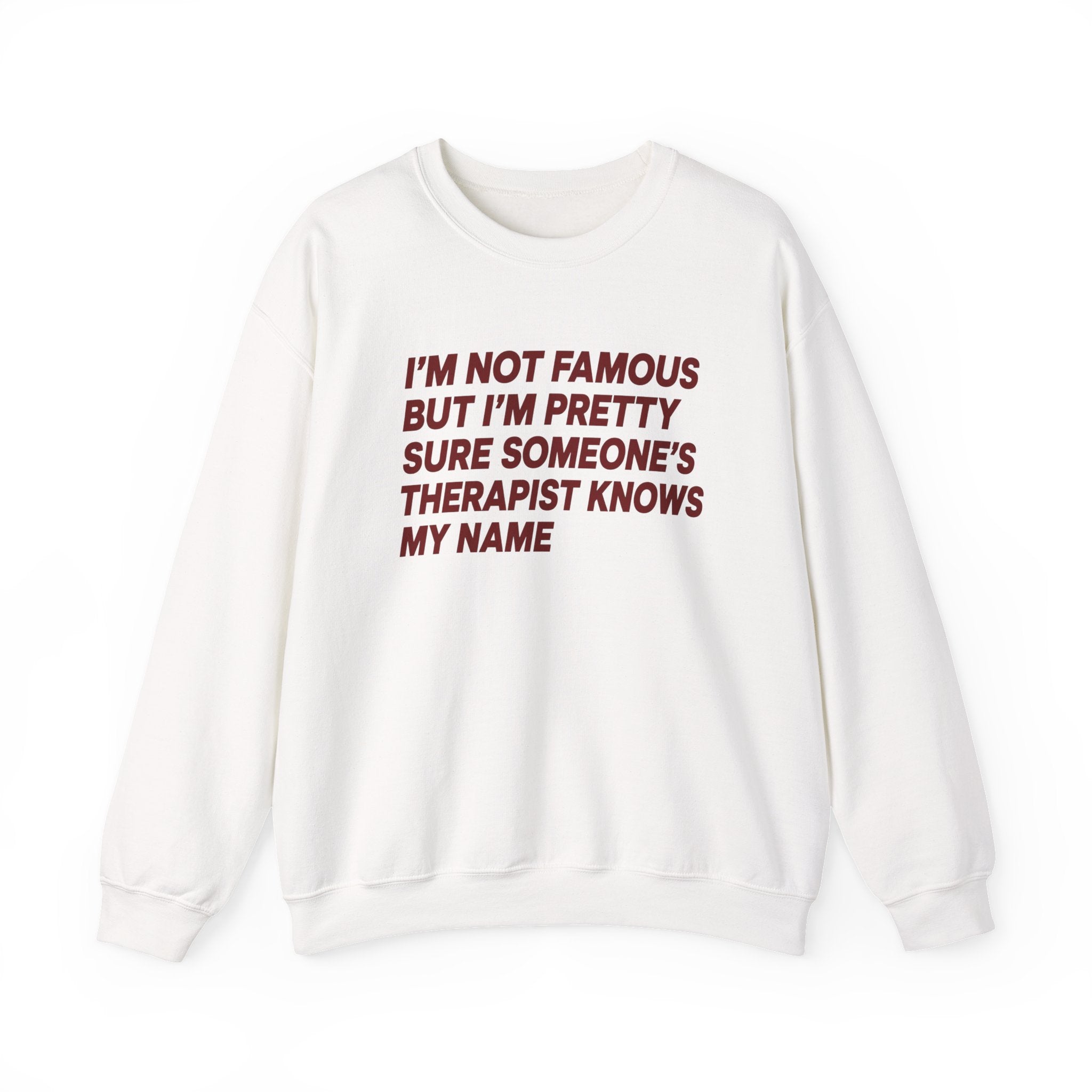 I'm Not Famous But I'm Pretty Sure Someone's Therapist Knows My Name Sweatshirt