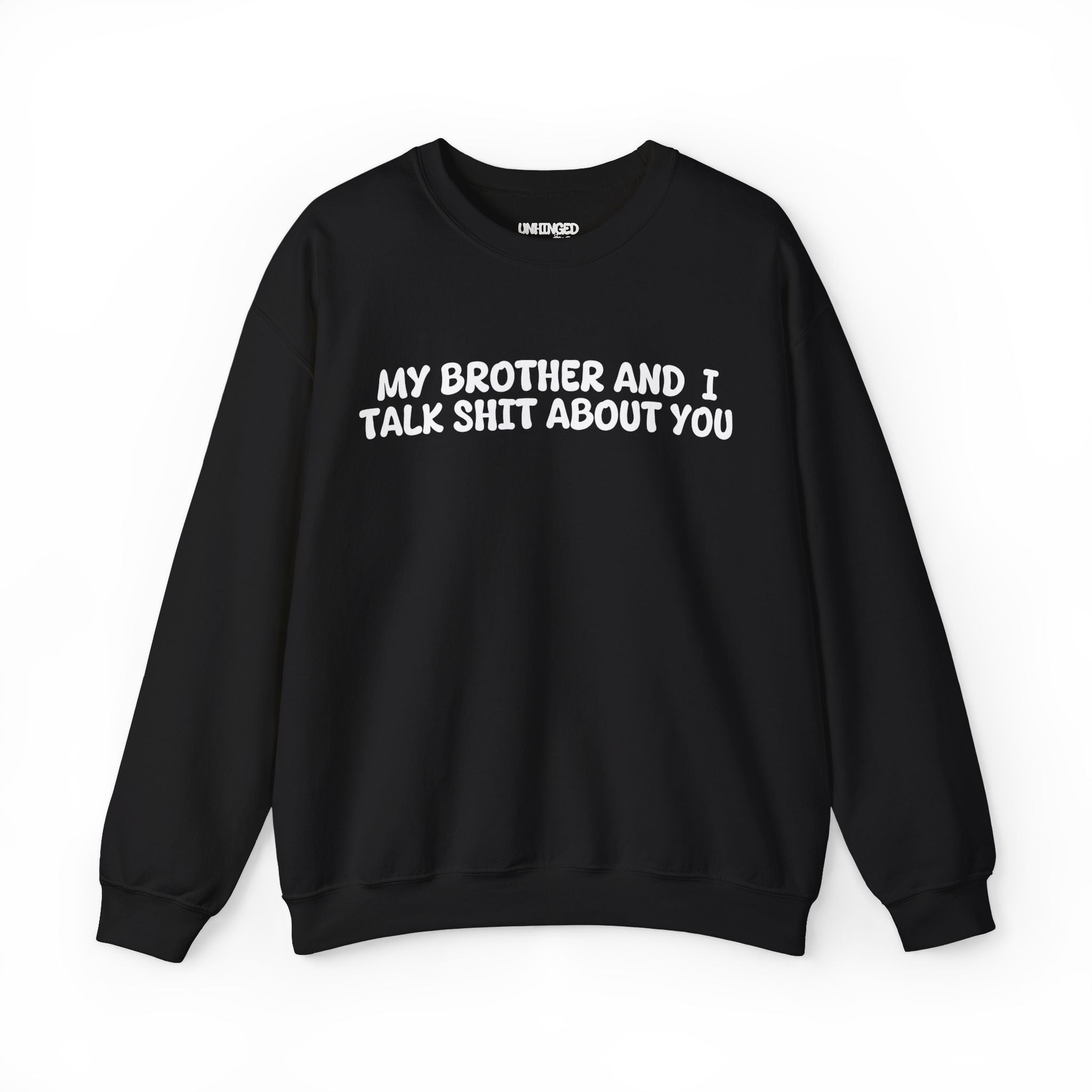 My Brother and I Talk Shit about You Sweatshirt