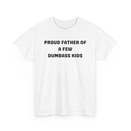 Proud Father of a Few Dumbass Kids T-shirt