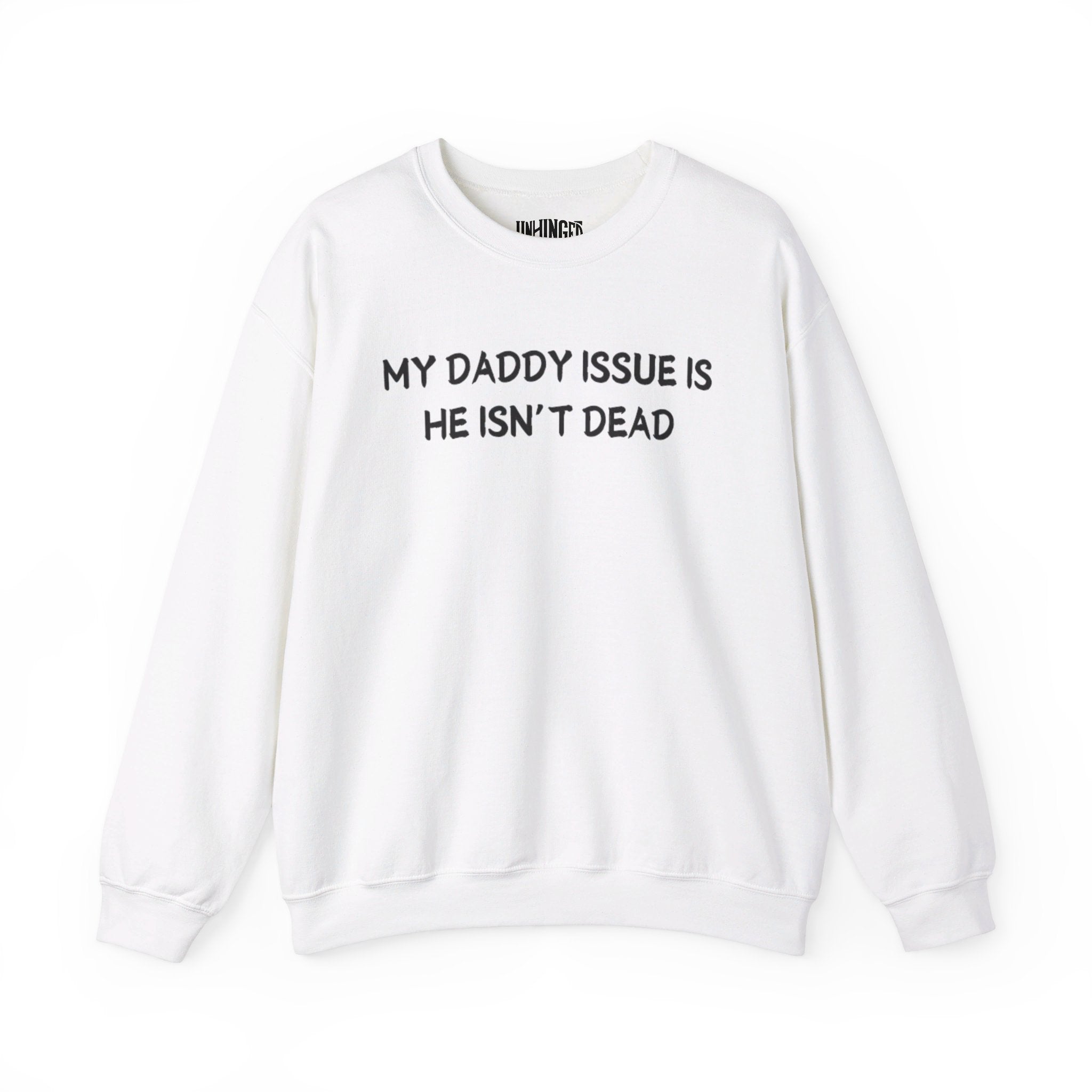 My Daddy Issue is He's Isn't Dead  Crewneck Sweatshirt