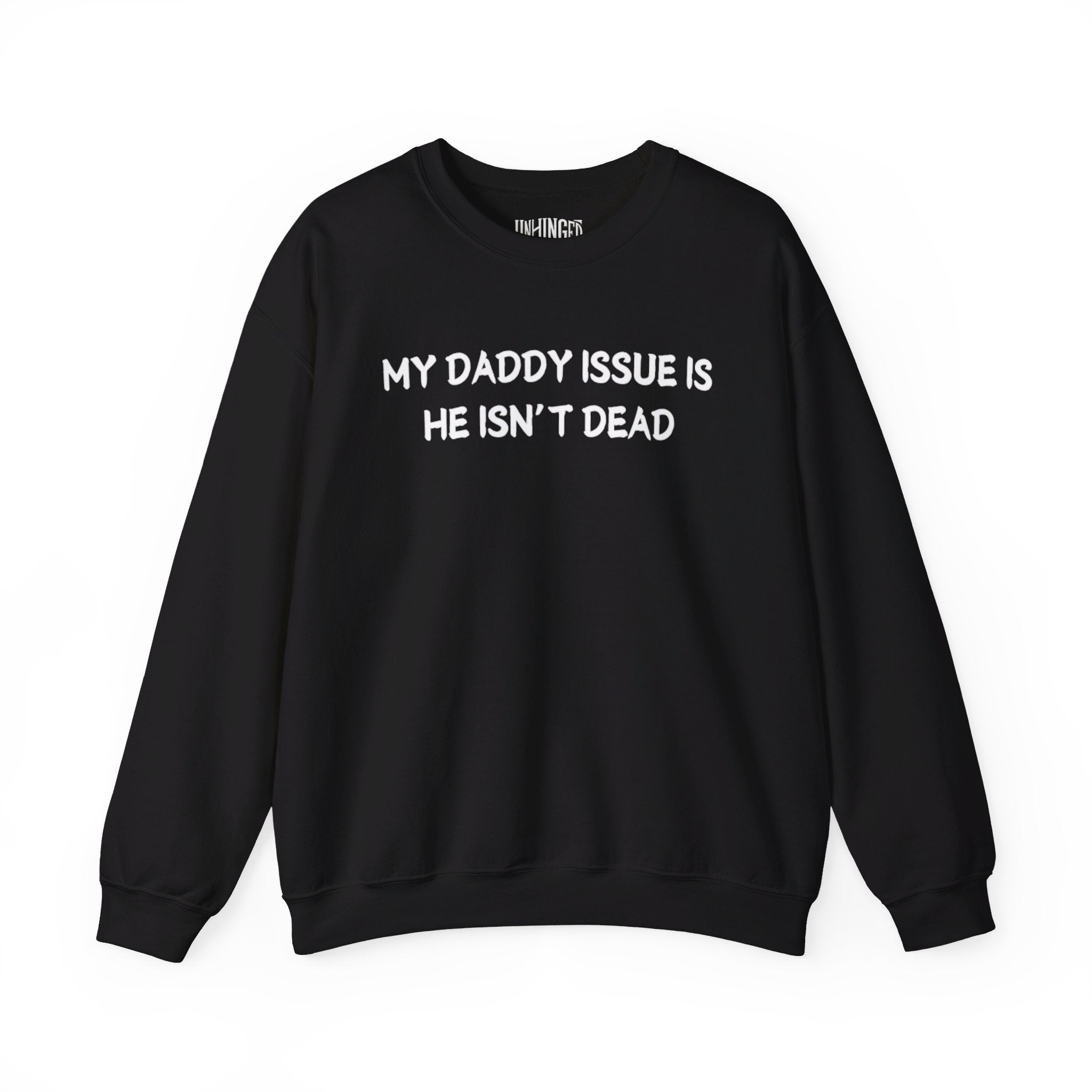 My Daddy Issue is He's Isn't Dead  Crewneck Sweatshirt