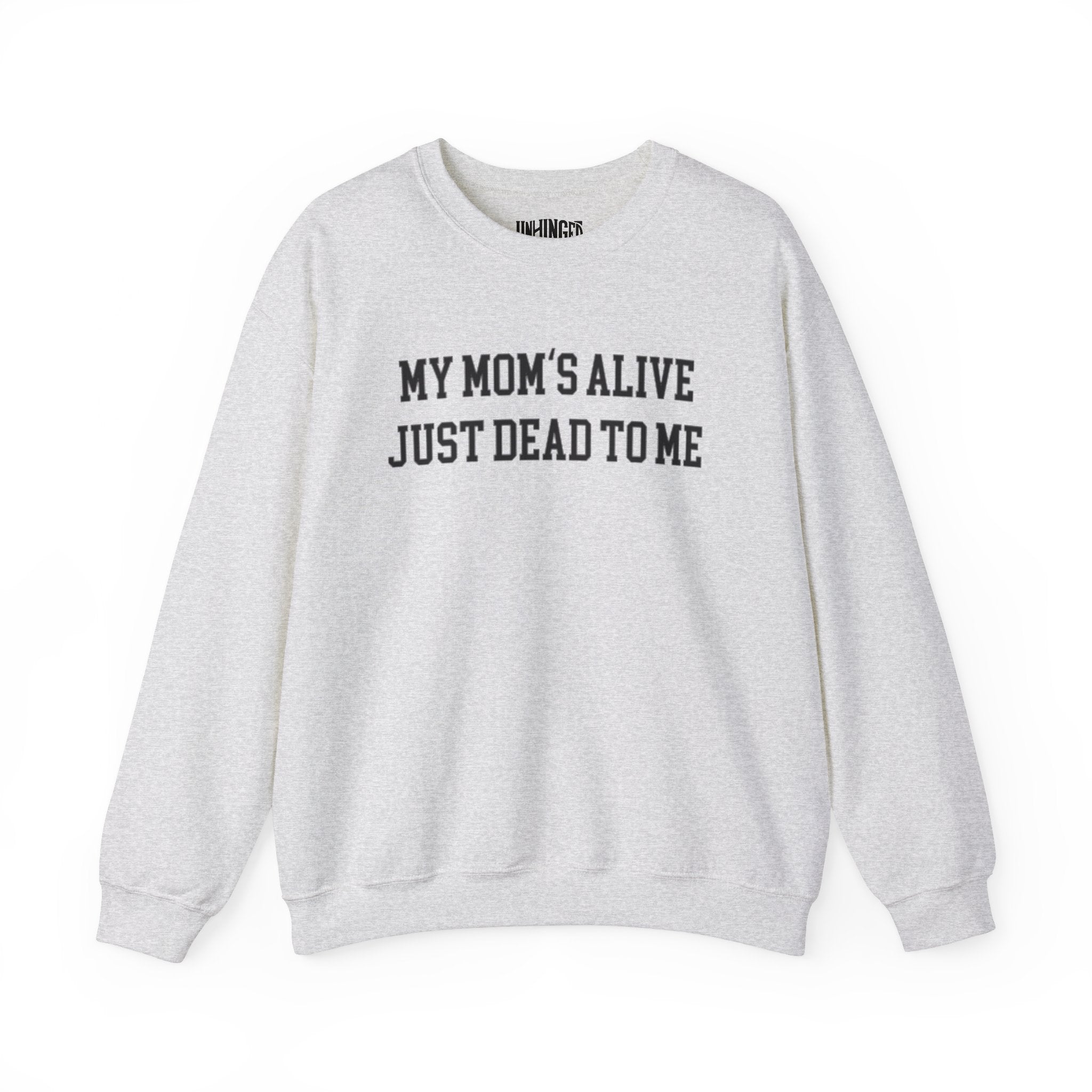 My Mom's Alive, Just Dead To Me Crewneck Sweatshirt