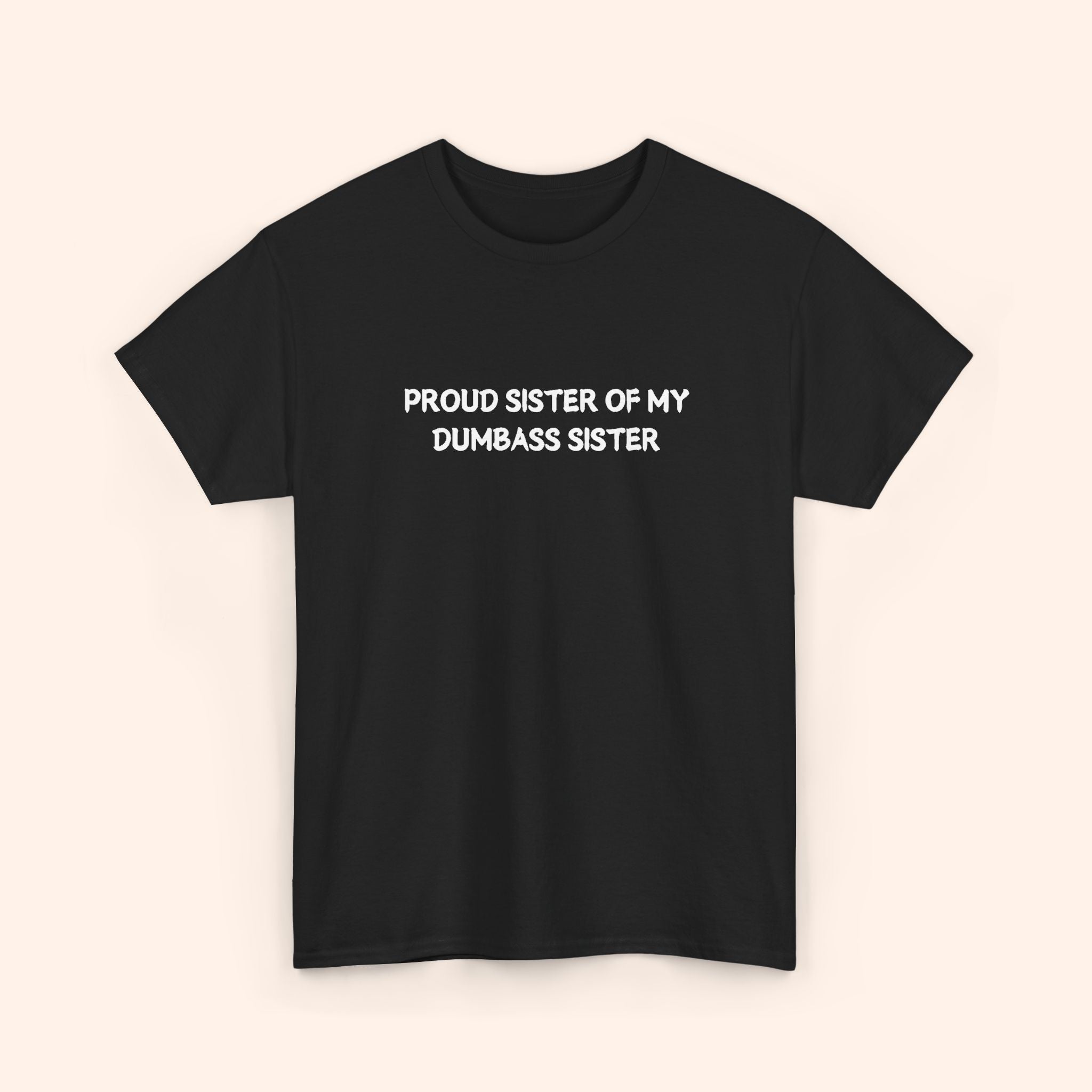 Proud Sister of My Dumbass Sister T-shirt