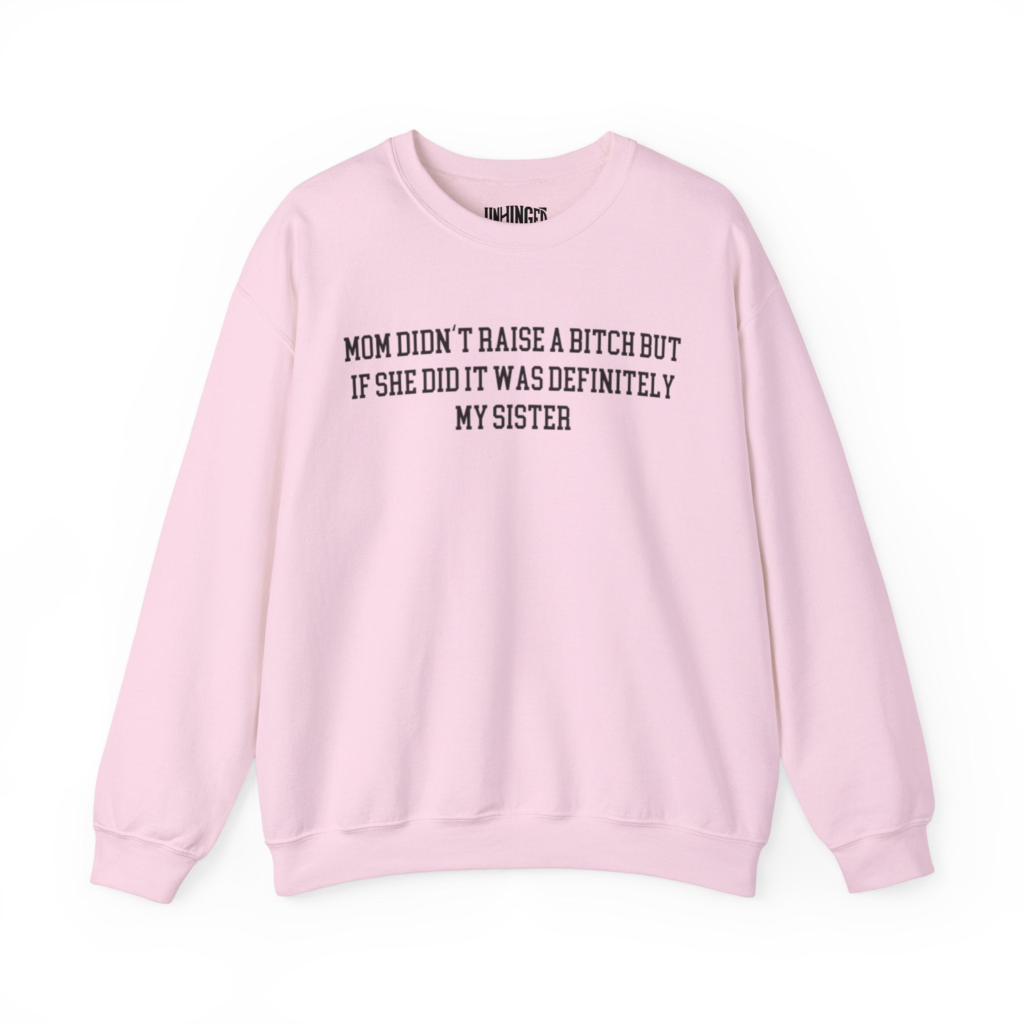 My Mom Didn't Raise a Bitch but if she did it was Definitely My sister Crewneck Sweatshirt