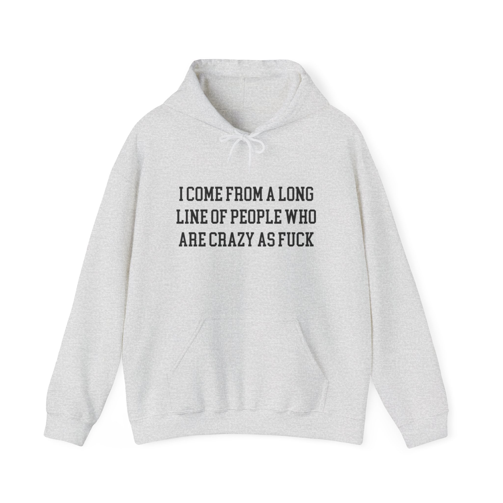 I Come from a long line of People who are crazy as fuck™ Hoodie