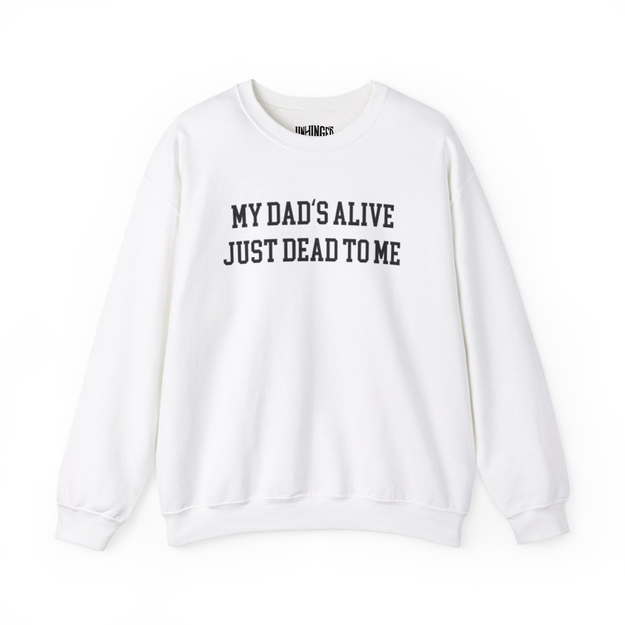 My Dad's Alive Just Dead to Me Sweatshirt